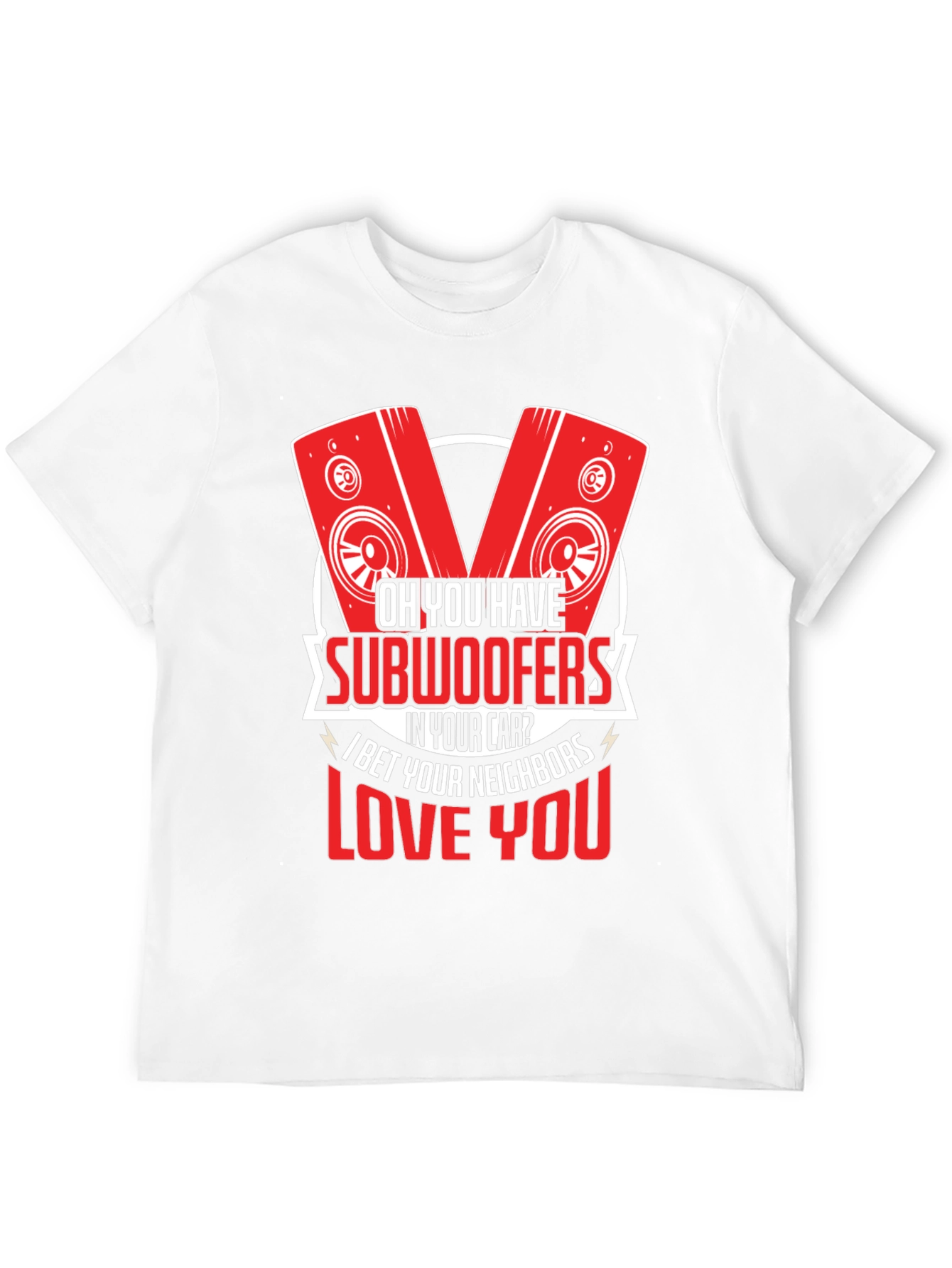 Oh You Have Subwoofers T-Shirt