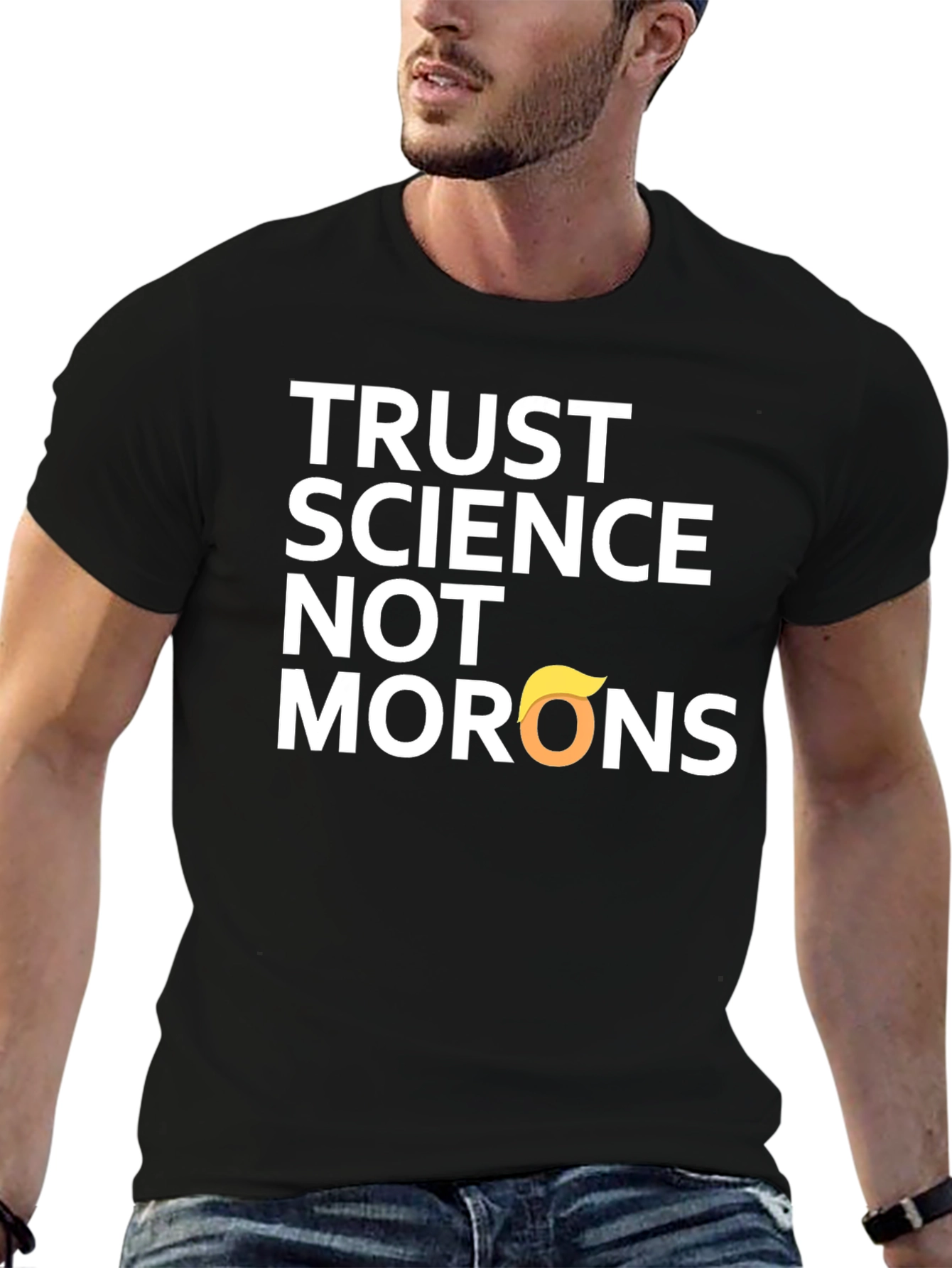 Trust Science T-Shirt - Anti-Trump Morons Tee