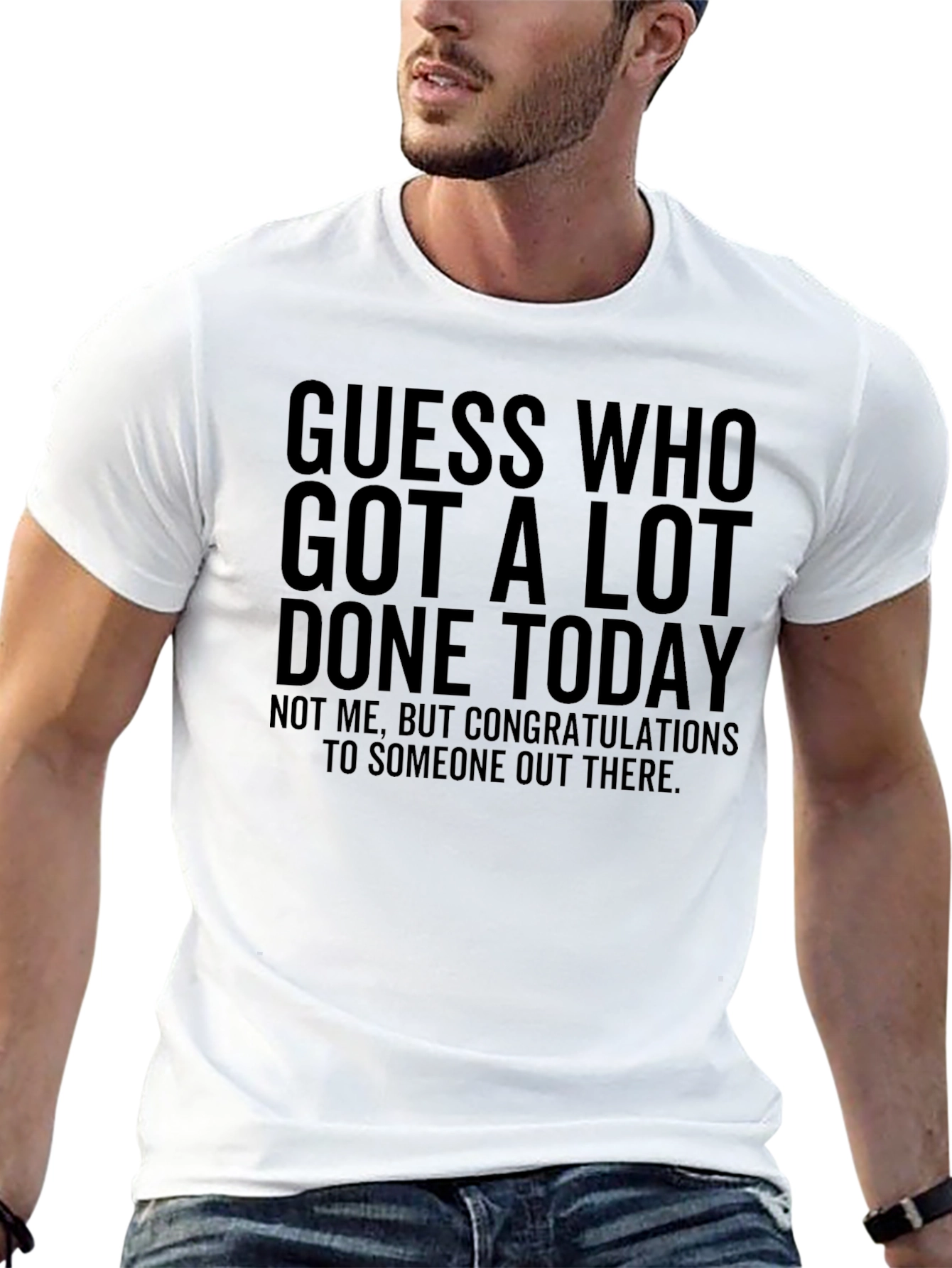 Guess Who Got A Lot Done Today T-Shirt