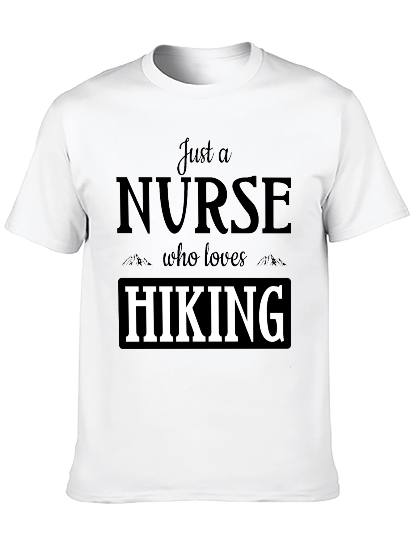 Nurse Hiking T-Shirt: Just a Nurse Who Loves Hiking