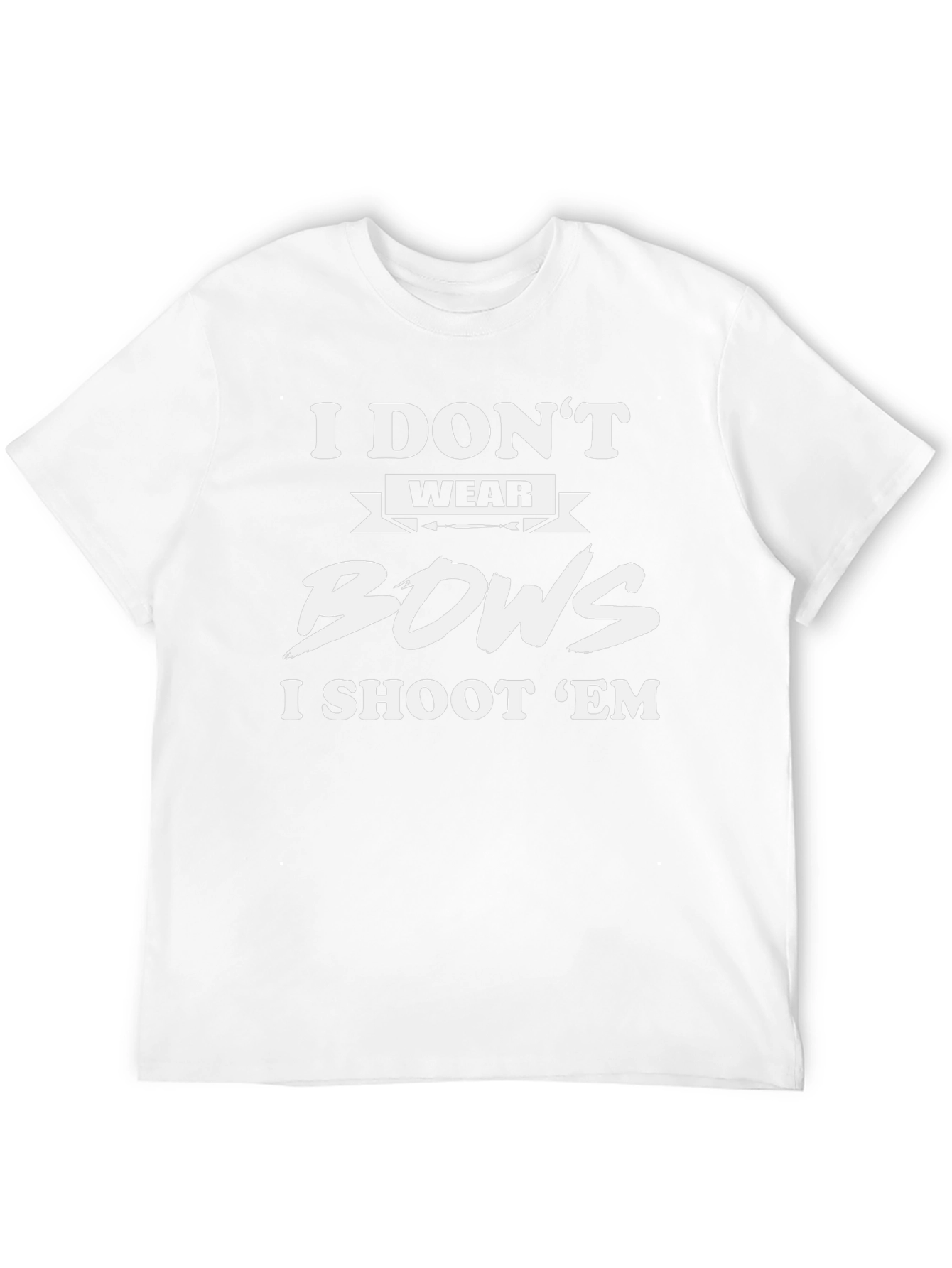 I Dont Wear Bows I Shoot Em T-Shirt