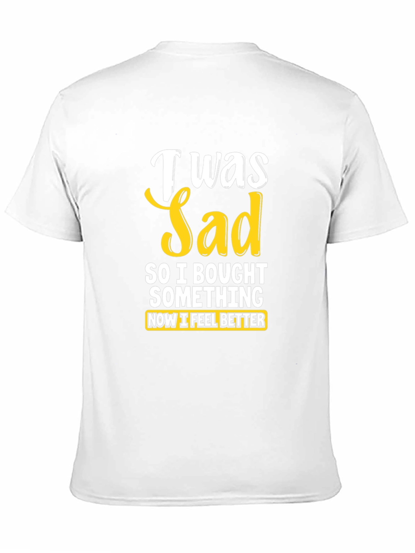 I Was Sad So I Bought Something T-Shirt
