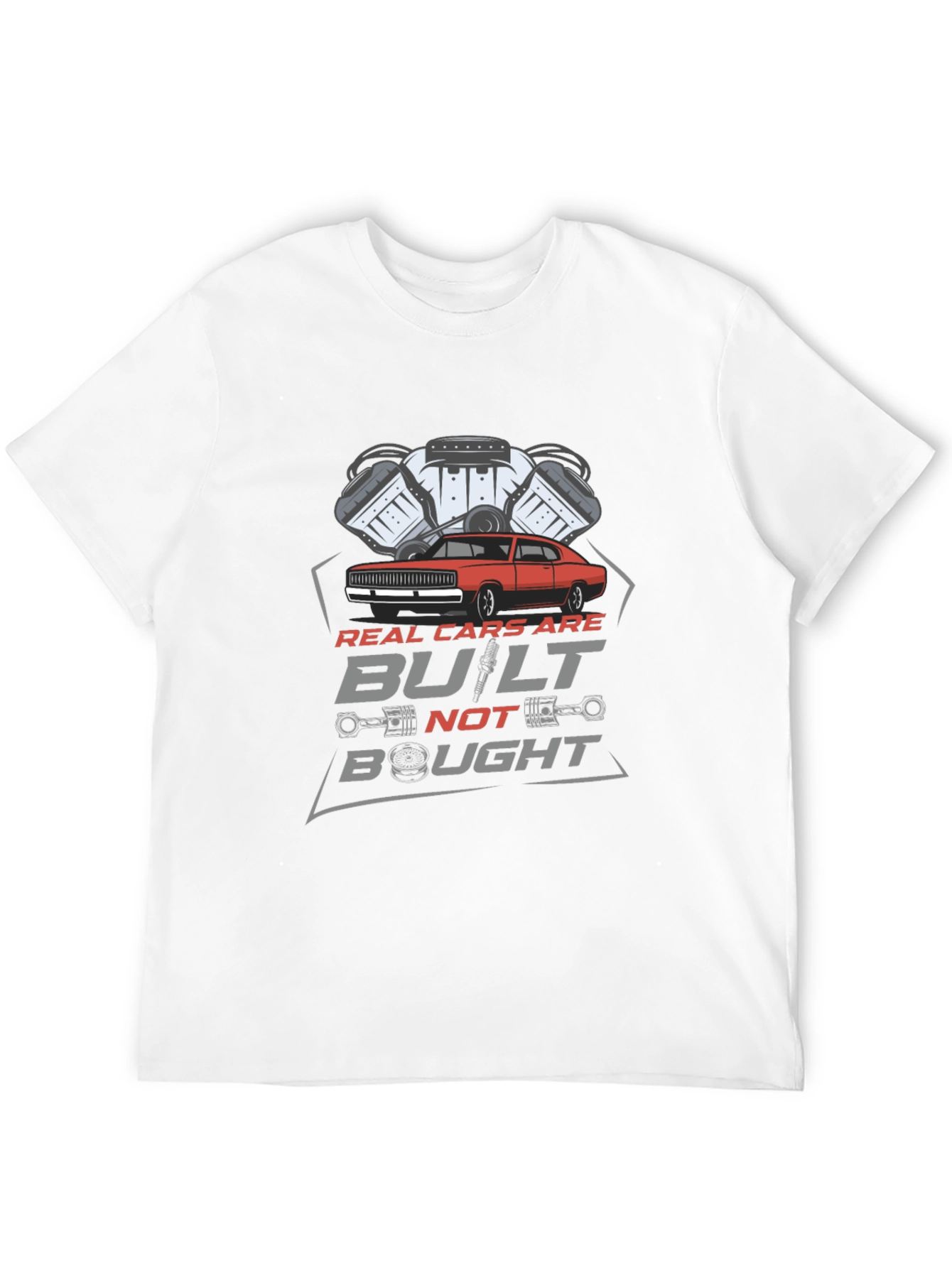 Real Cars Are Built Not Bought T-Shirt