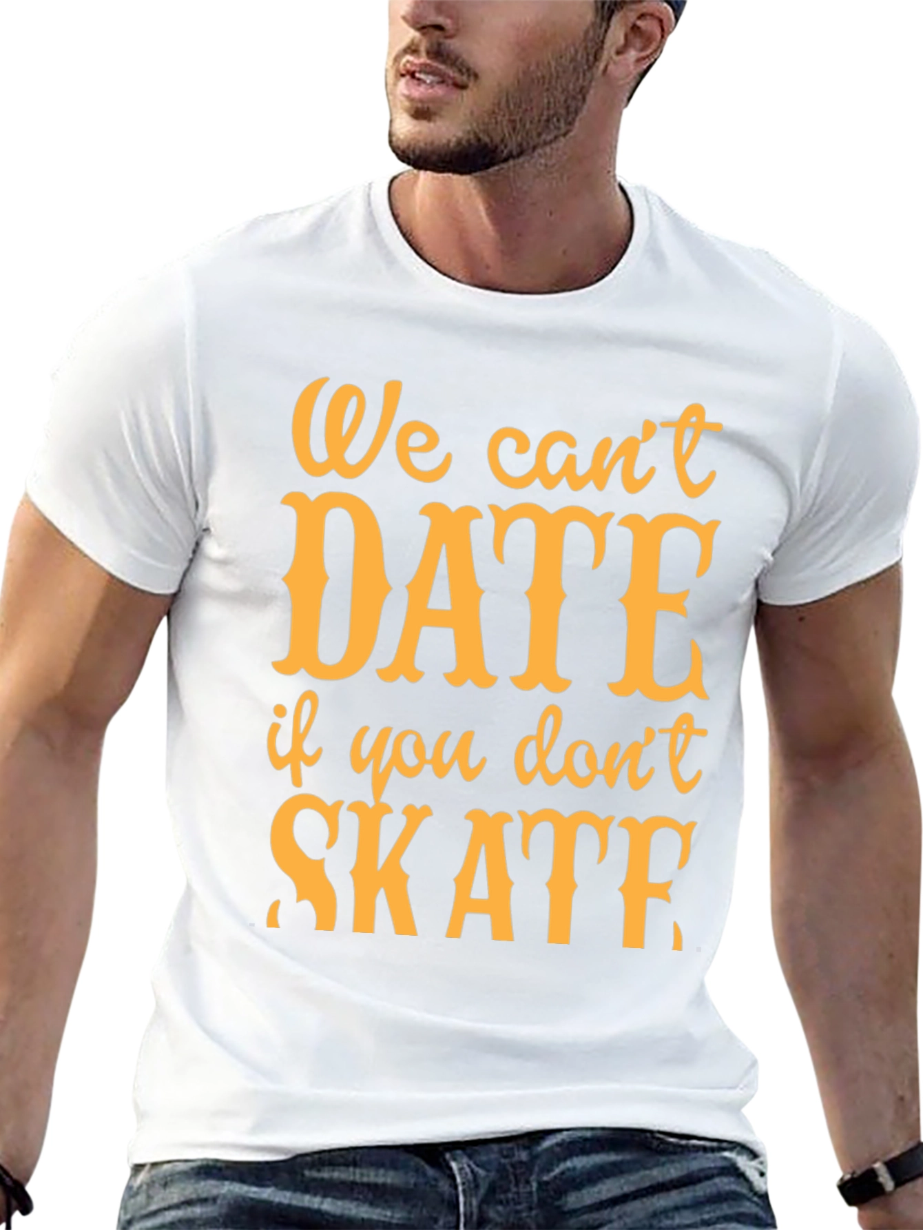 We Cant Date if You Dont Skate T-Shirt