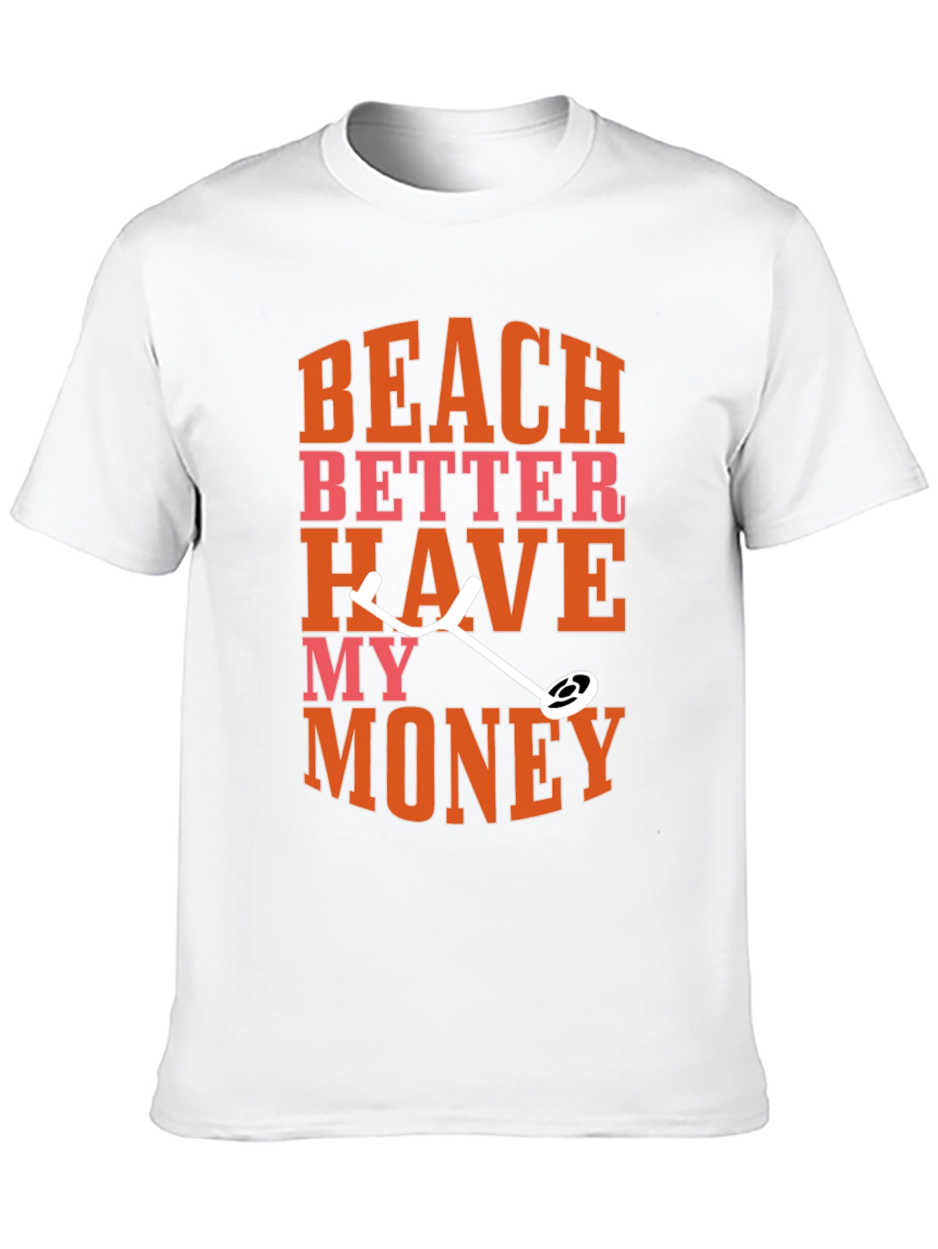 Beach Better Have My Money Metal Detecting Graphic Tee