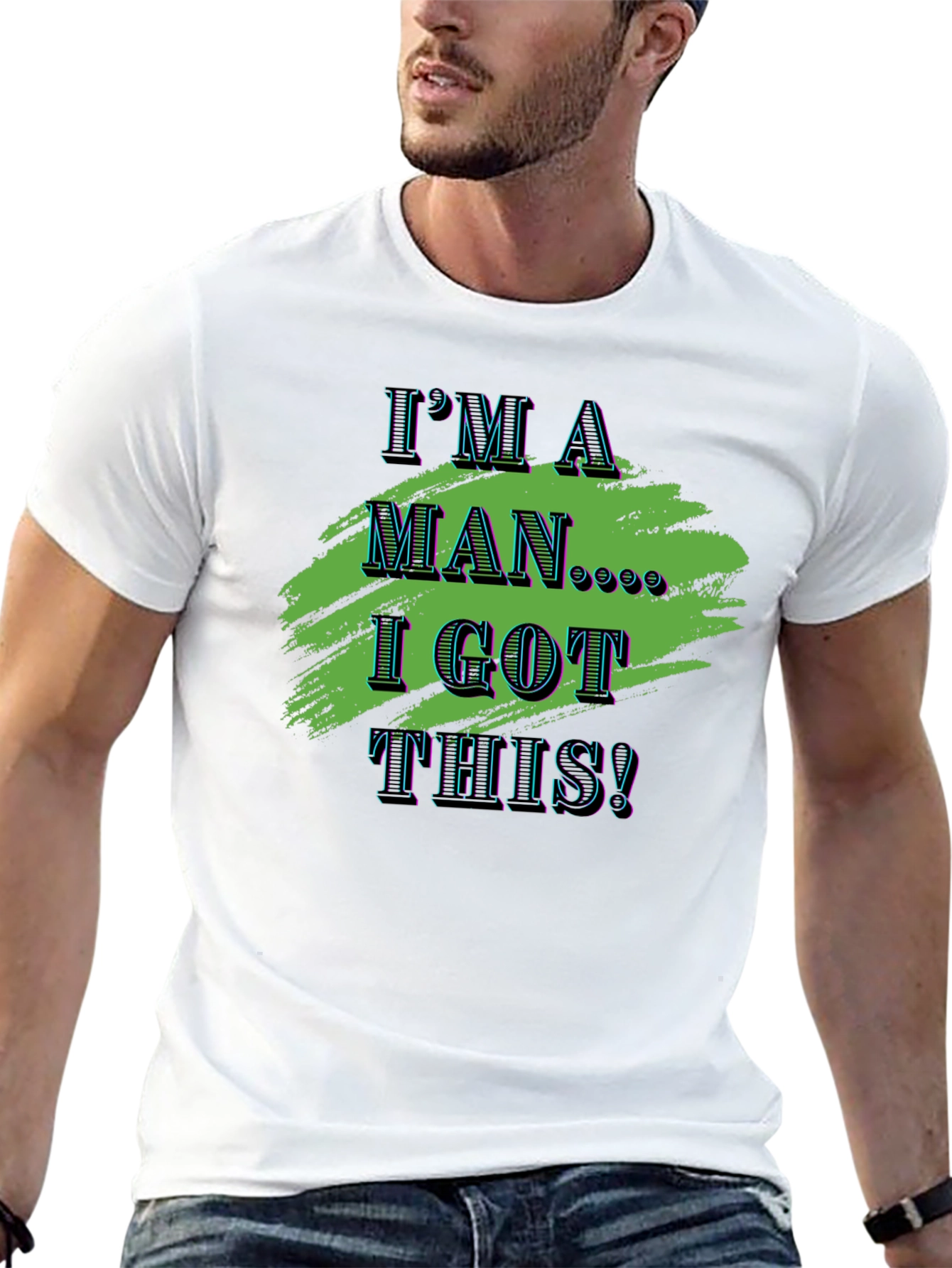 Im A Man I Got This! Graphic Tee