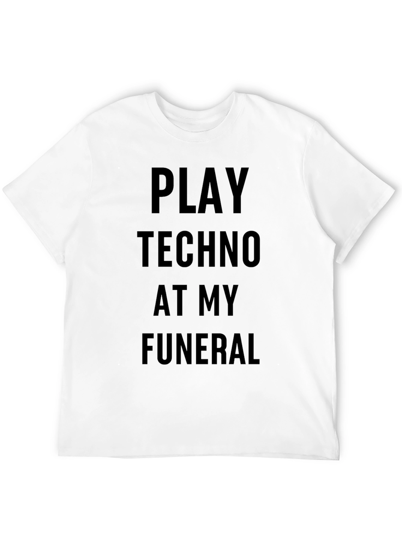 Play Techno At My Funeral Black T-Shirt