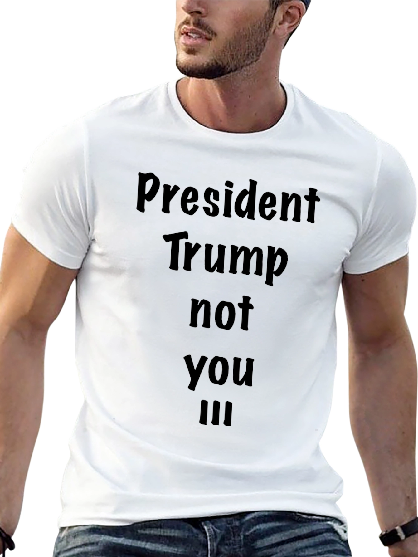 President Trump Not You III Black T-Shirt