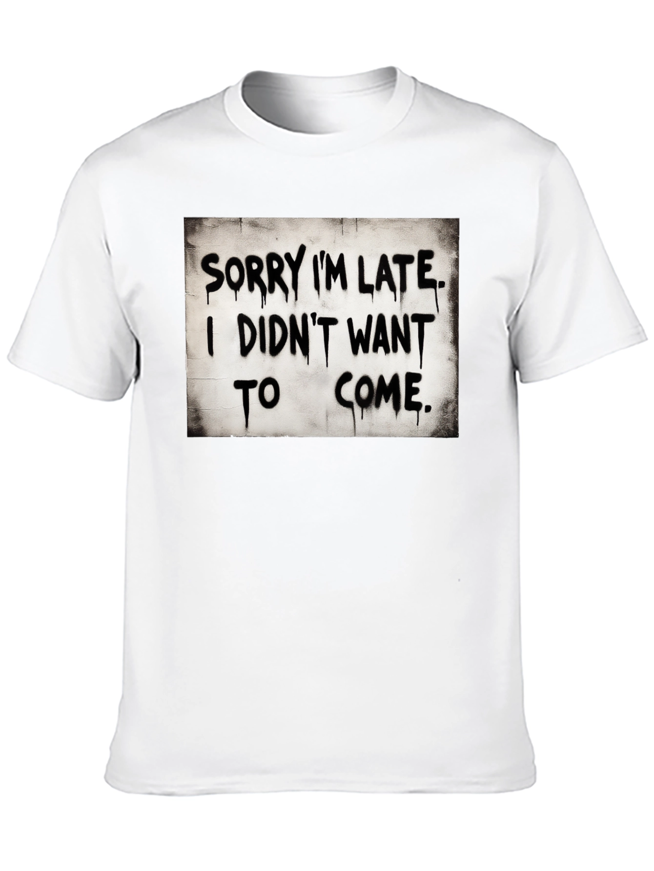 Sorry Im Late Funny Graphic Tee