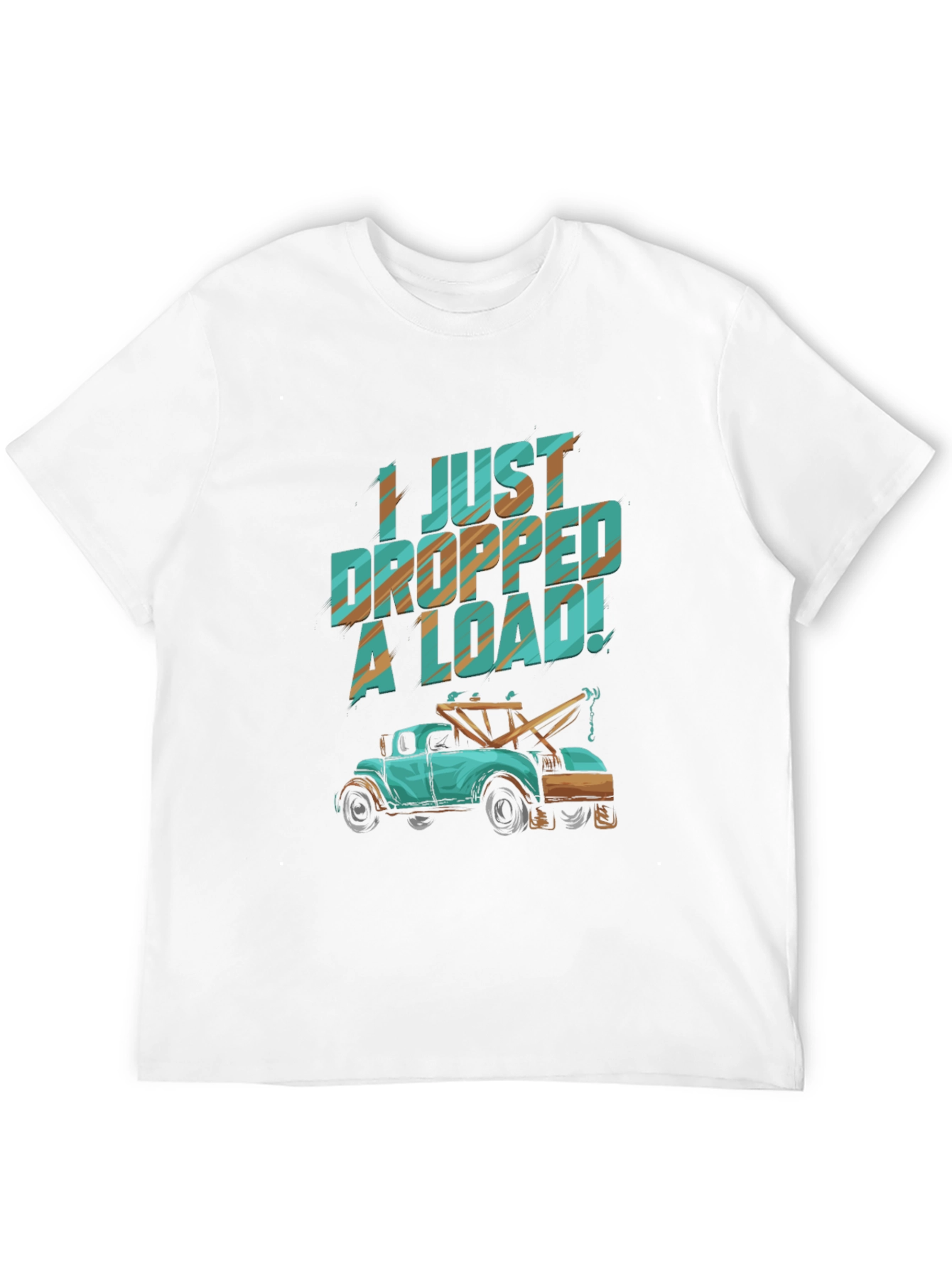 I Just Dropped A Load! Funny Tow Truck T-Shirt