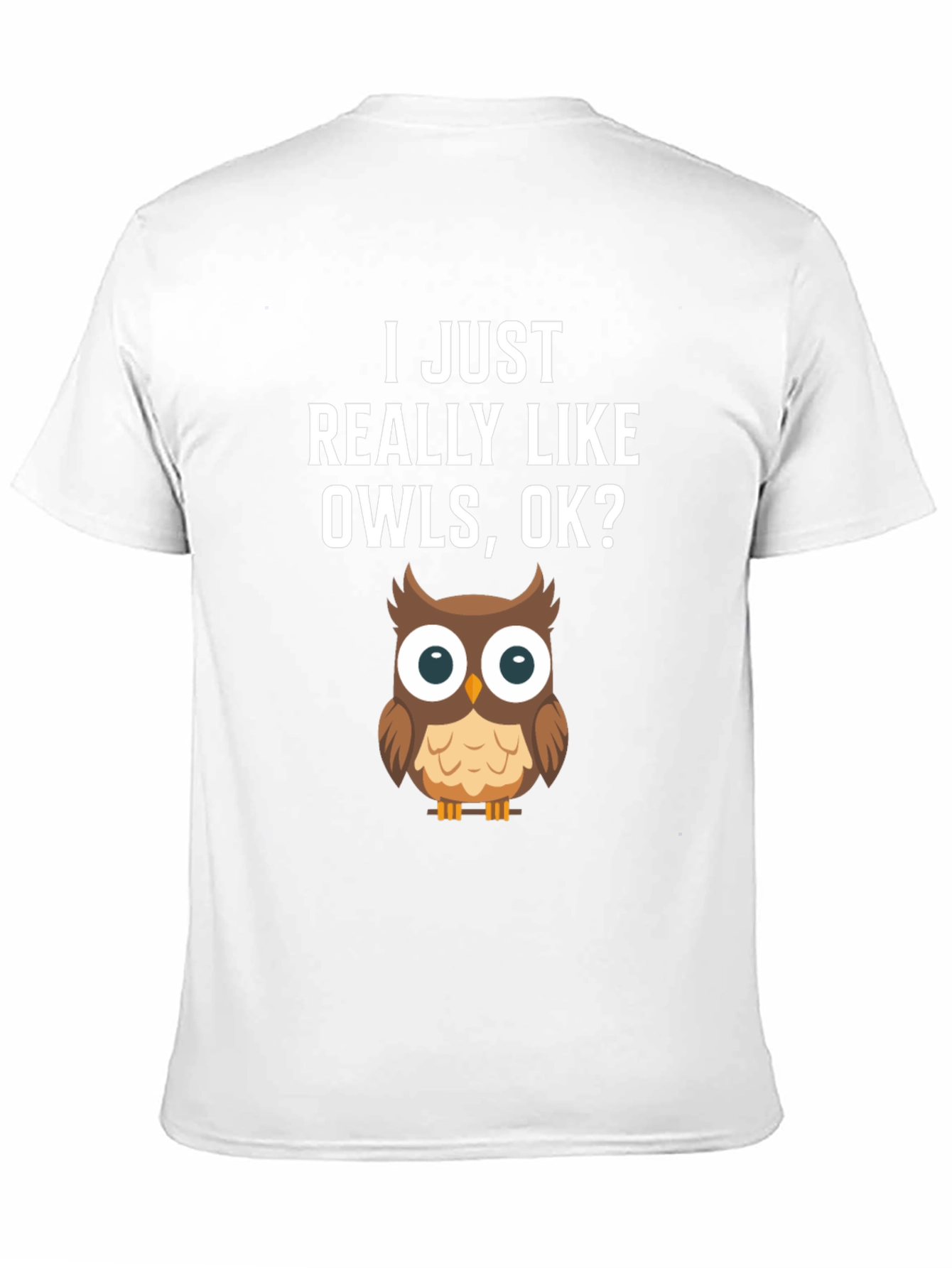 I Just Really Like Owls OK? T-Shirt