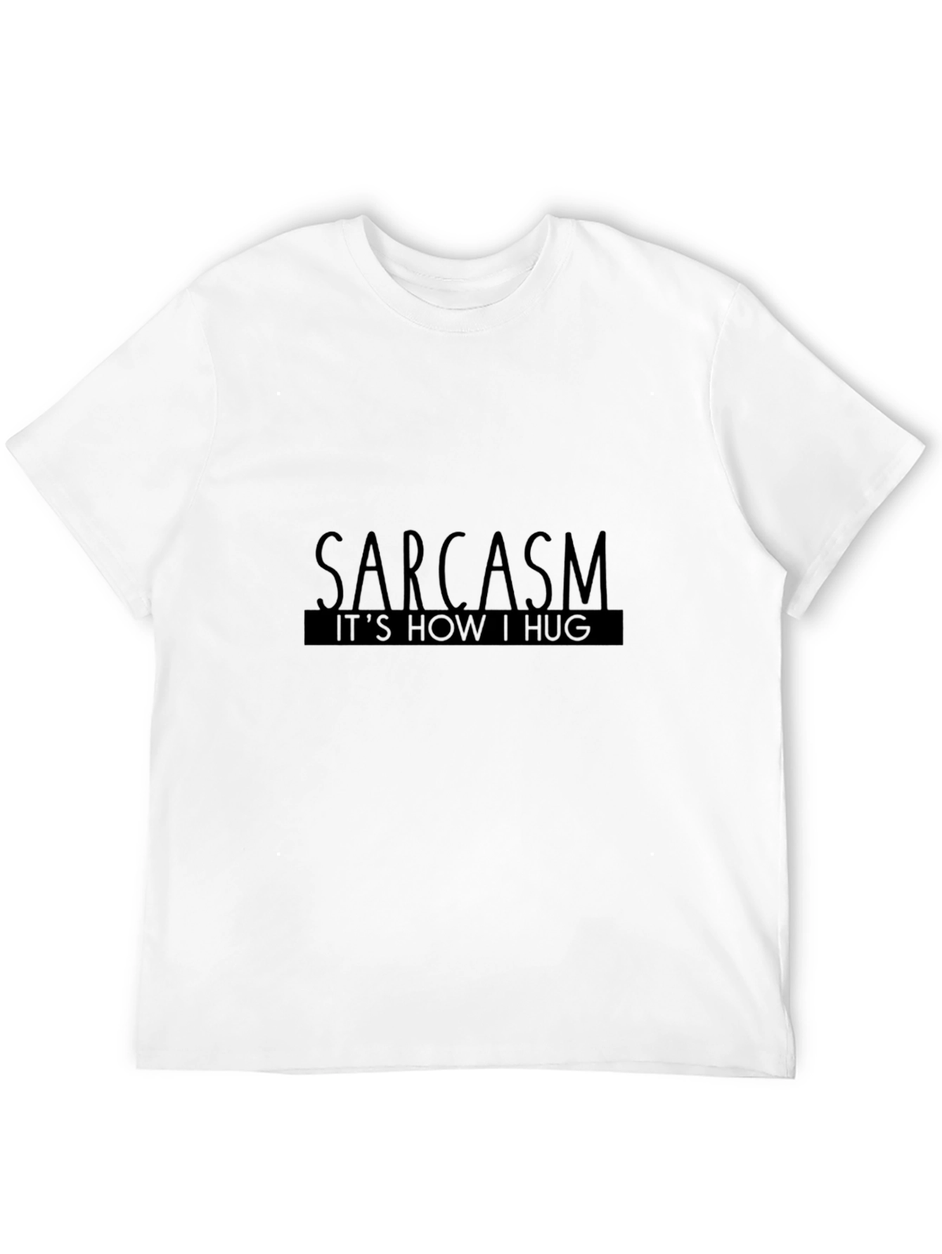 Sarcasm: Its How I Hug - Graphic Tee