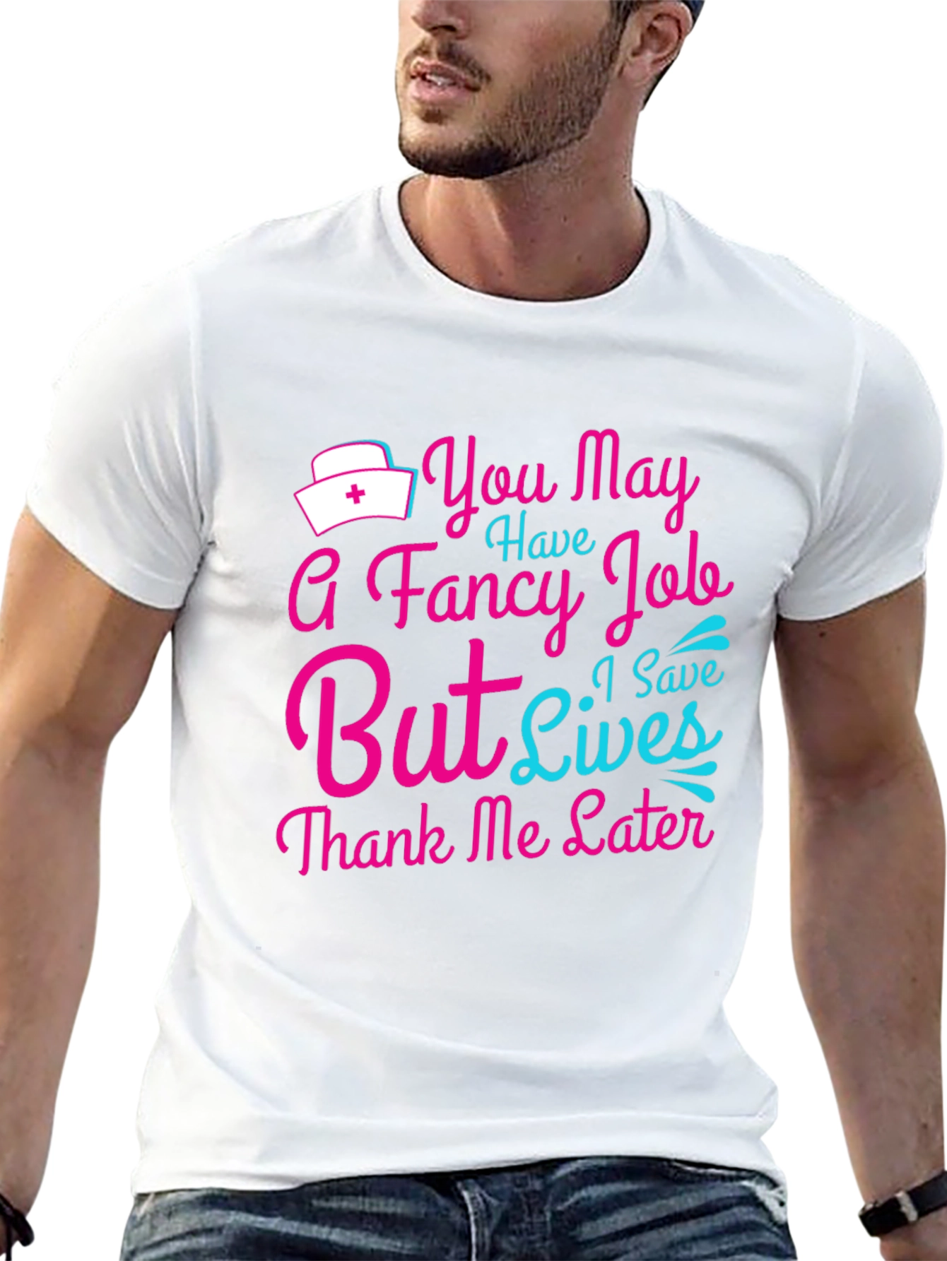 Nurse T-Shirt: You May Have a Fancy Job