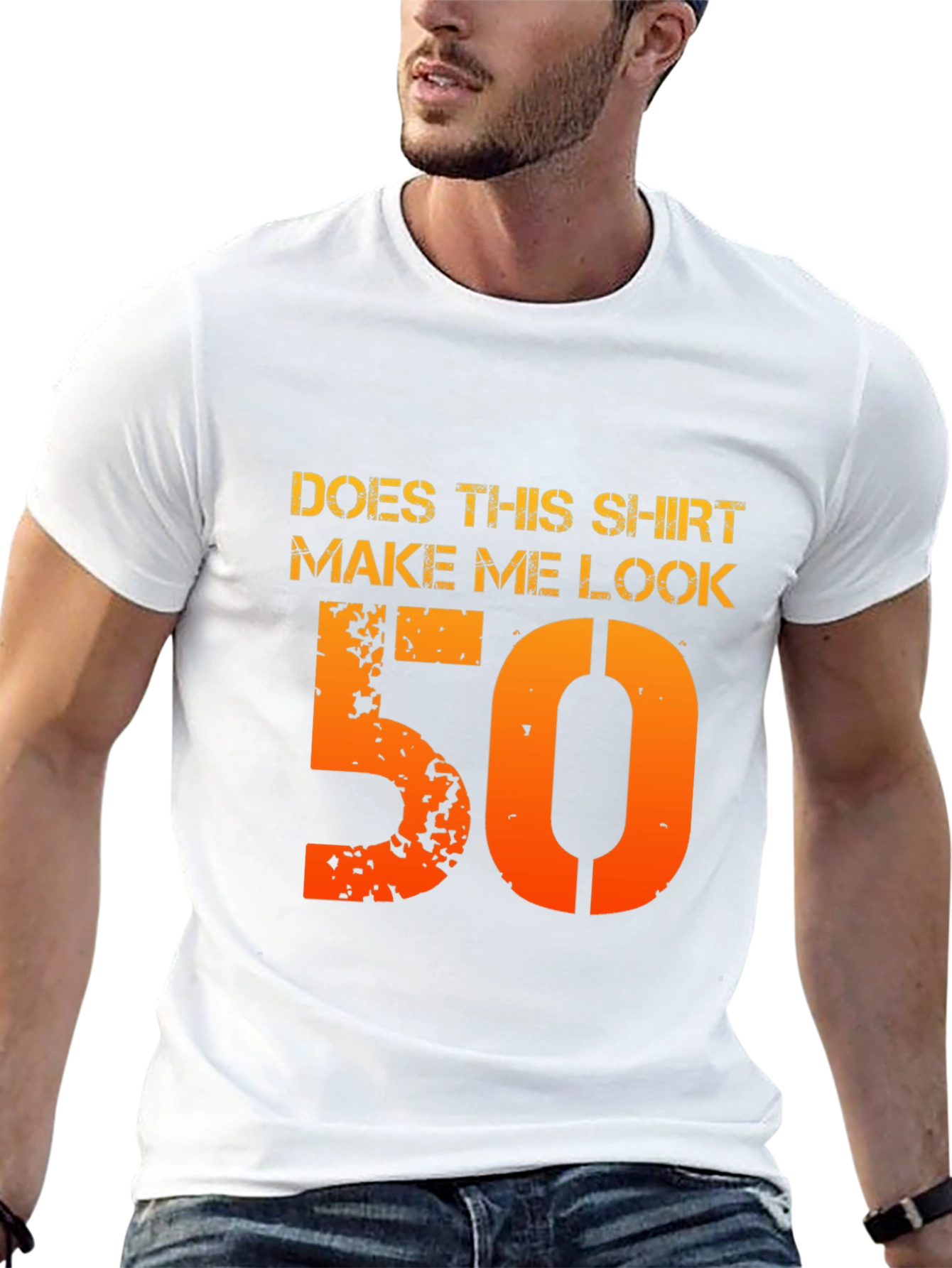 Does This Shirt Make Me Look 50 T-Shirt