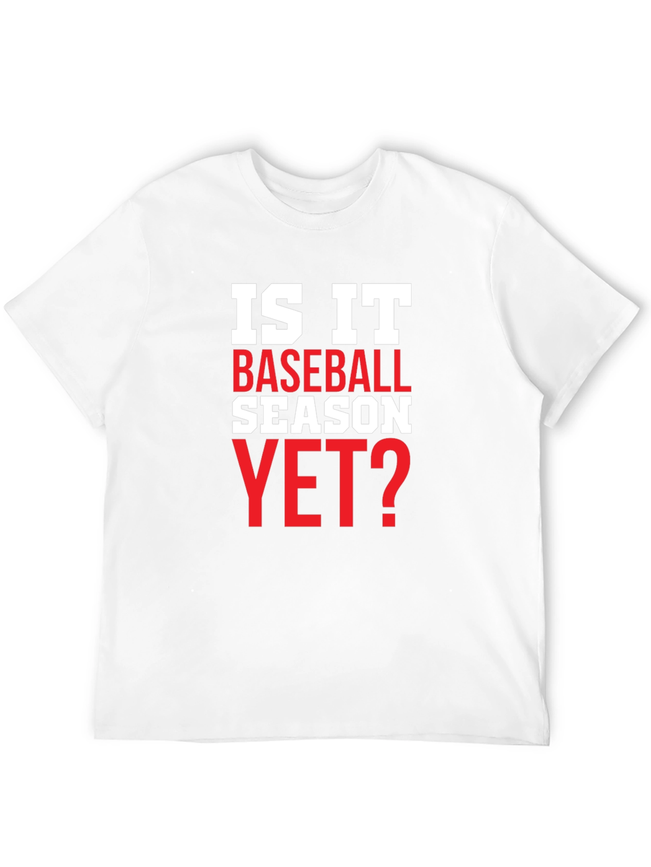 Is It Baseball Season Yet? T-Shirt