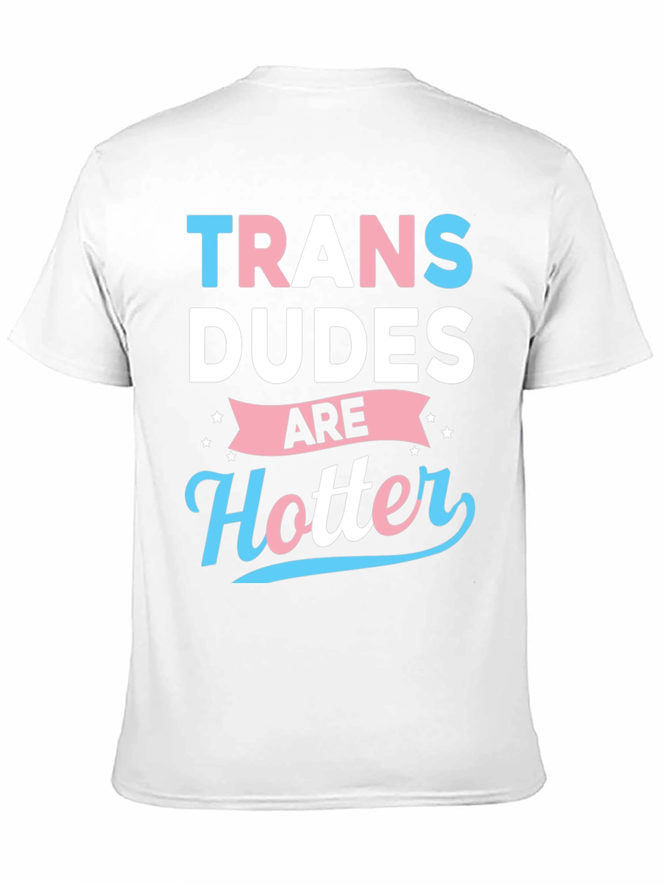 Trans Dudes Are Hotter Graphic T-Shirt