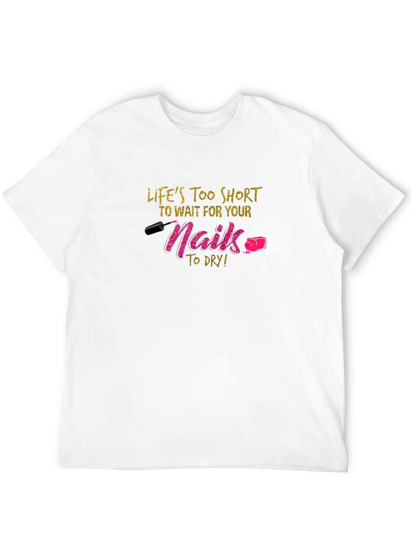 Lifes Too Short Nails Graphic Tee
