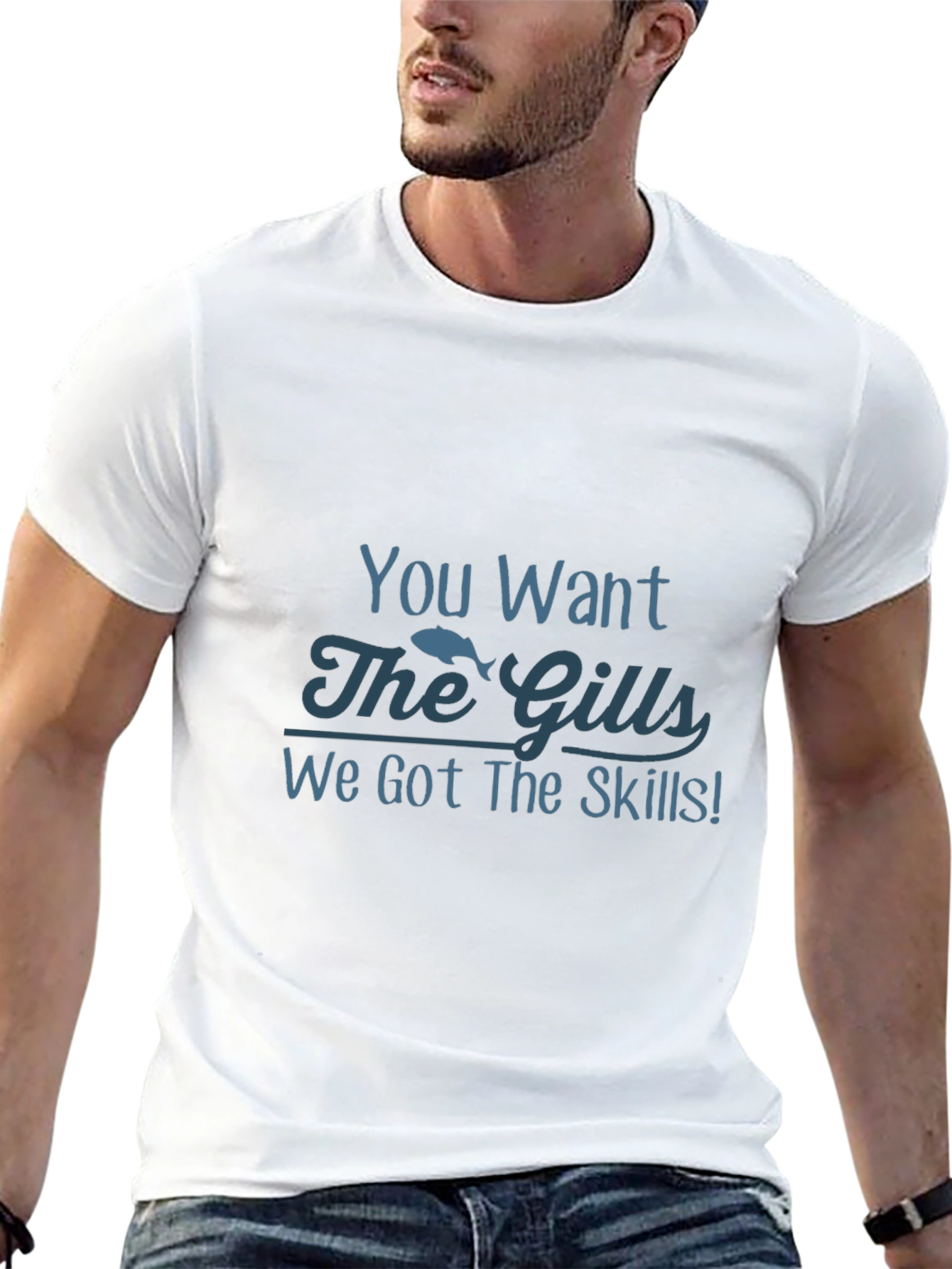 You Want The Gills Funny Fishing T-Shirt