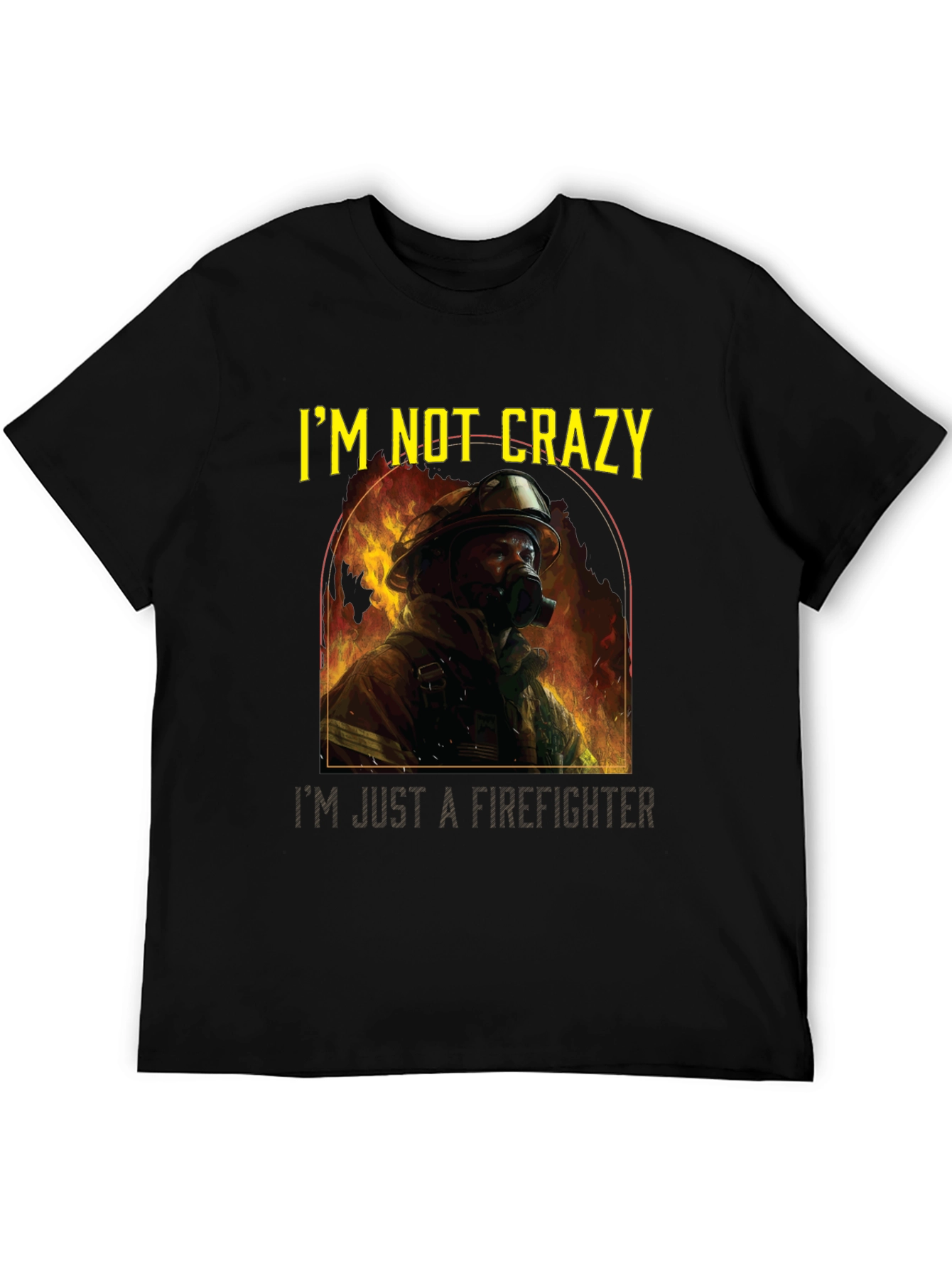 Firefighter T-Shirt - Im Not Crazy Graphic Tee