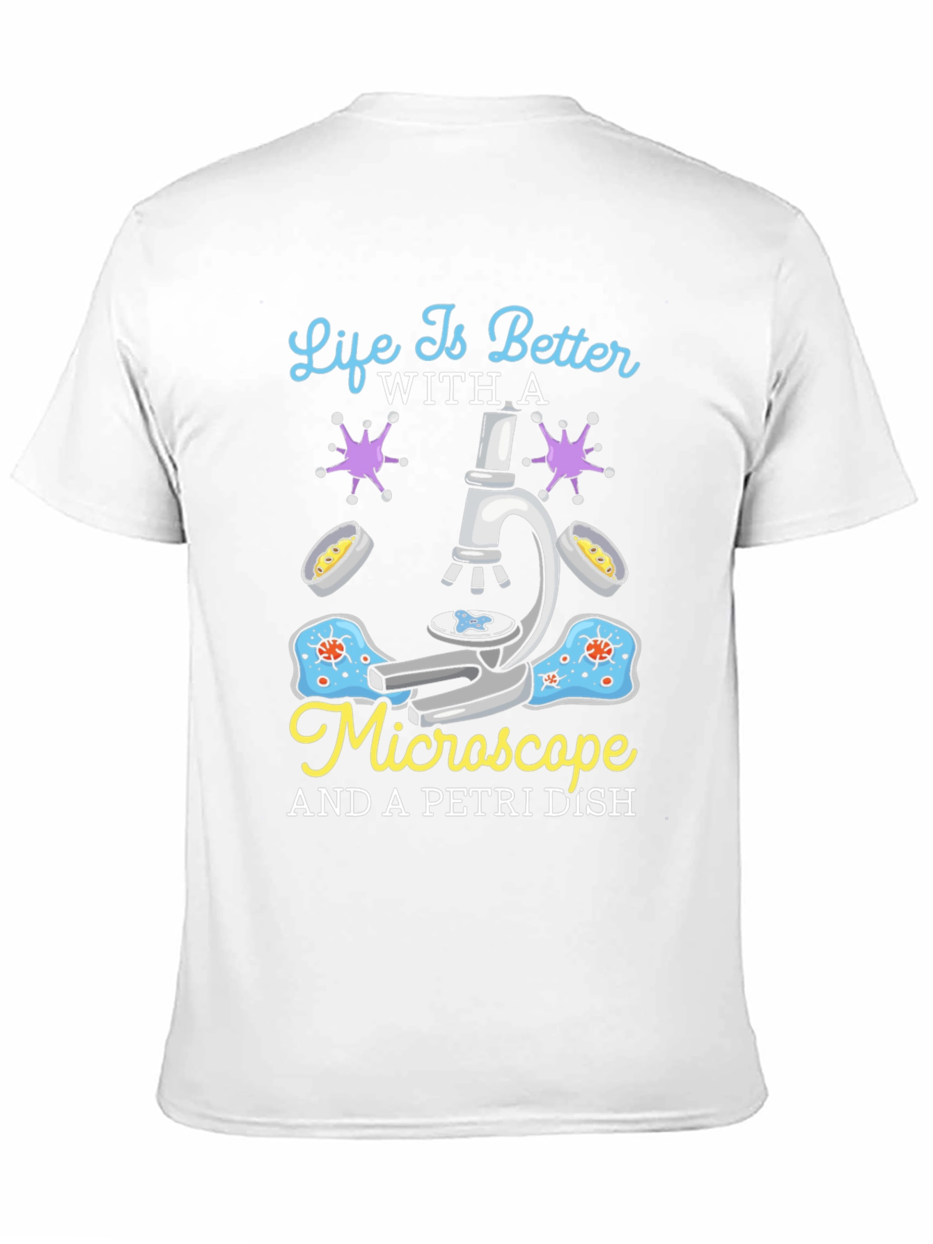 Life is Better With Microscope & Petri Dish T-Shirt