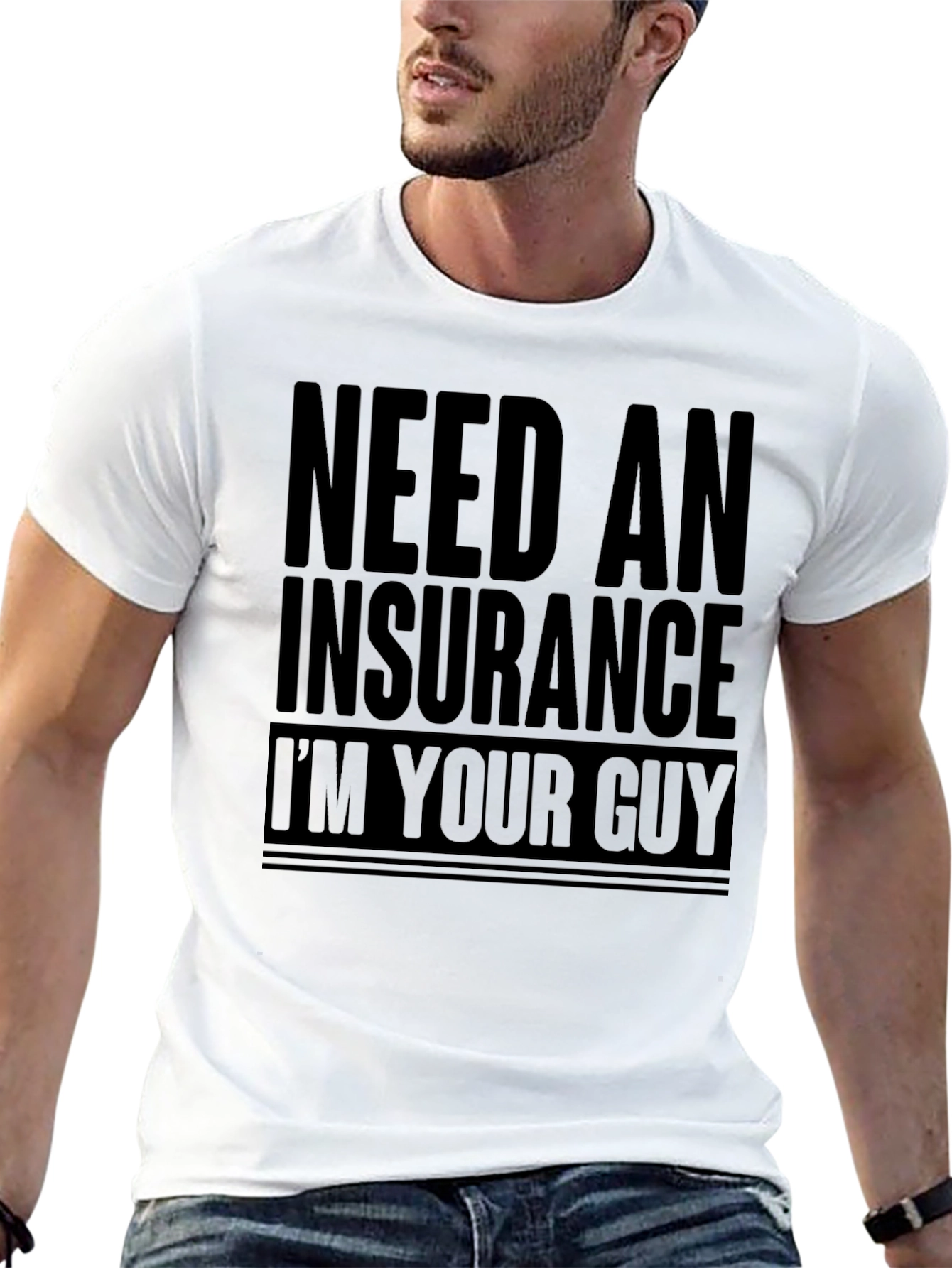 Need An Insurance Im Your Guy T-Shirt
