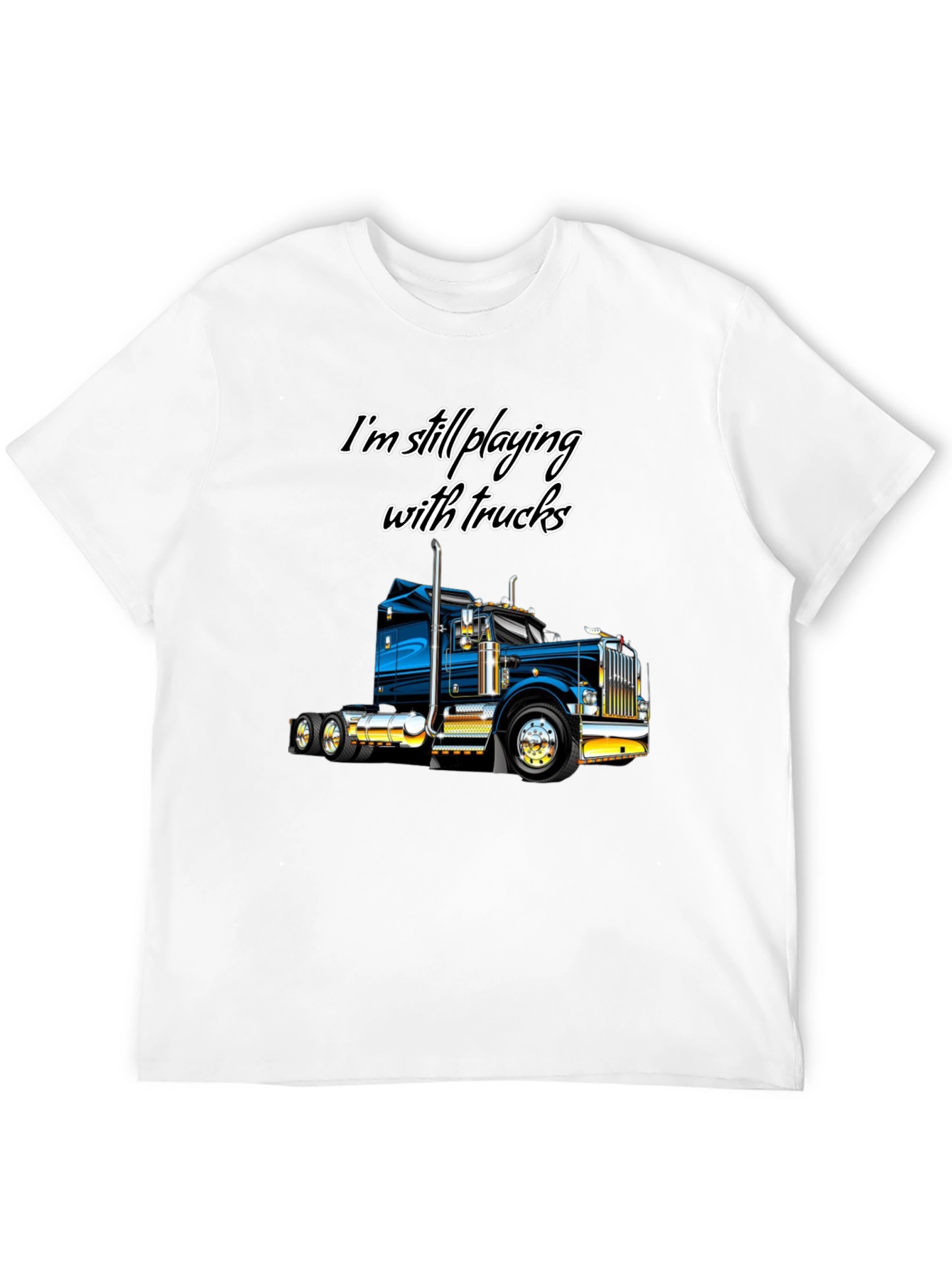Truck T-Shirt - Still Playing With Trucks