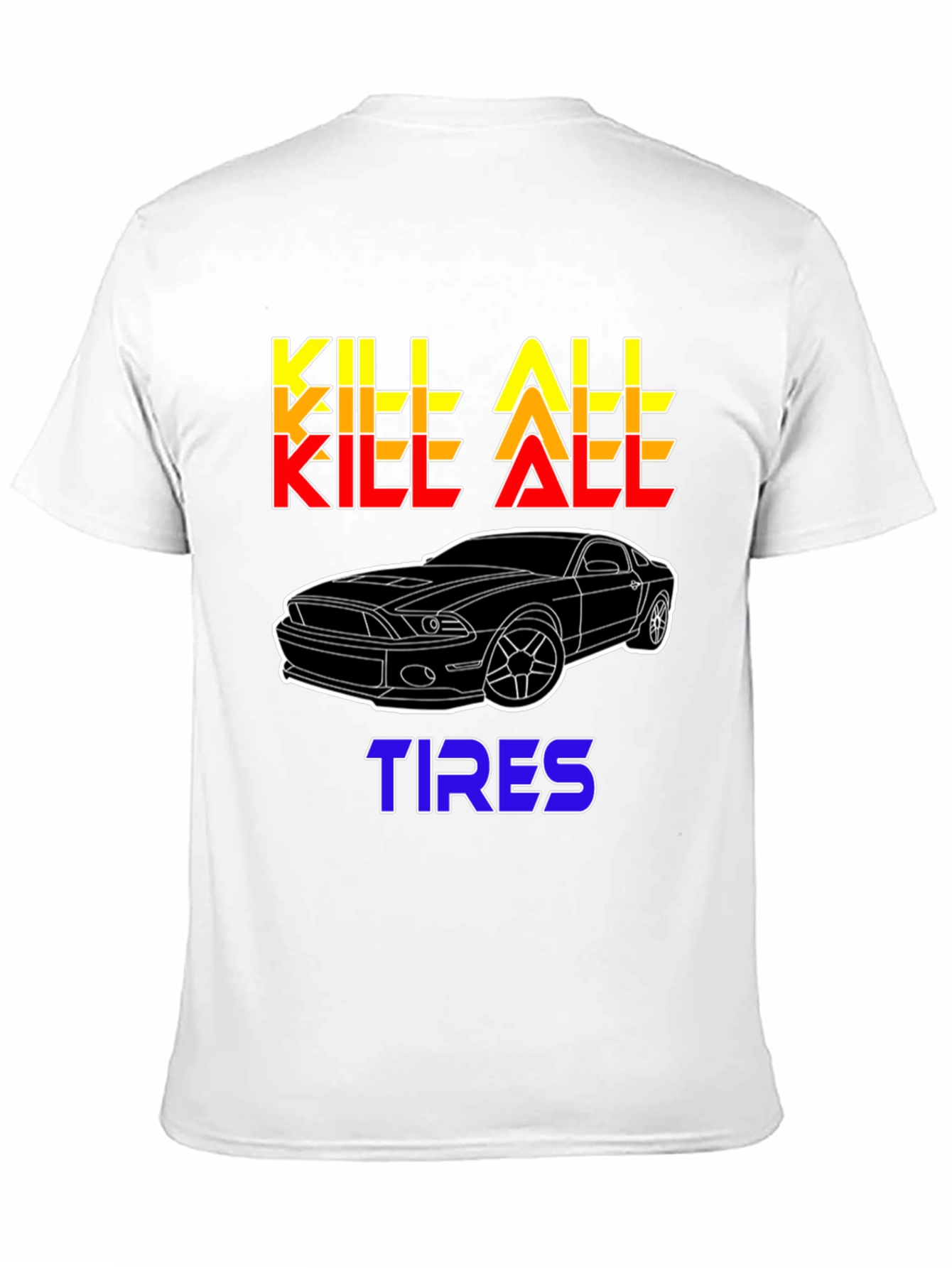 Kill All Tires Car Enthusiast T-Shirt
