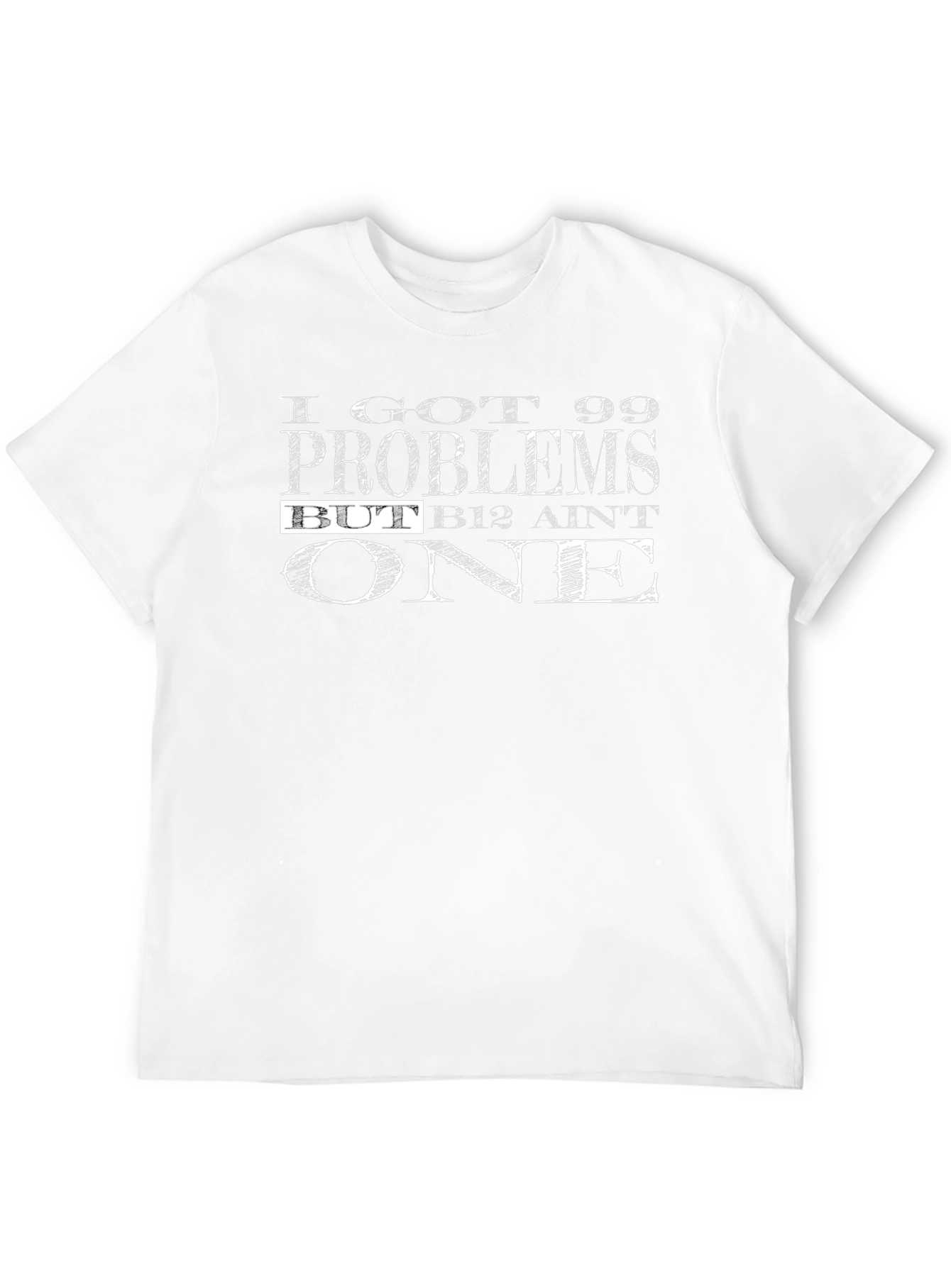 99 Problems But B12 Aint One Graphic T-Shirt