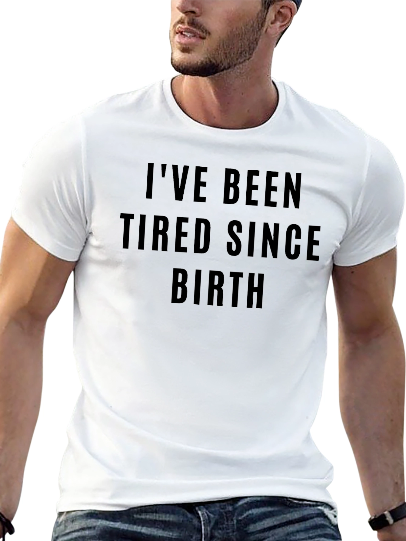 Ive Been Tired Since Birth Funny T-Shirt