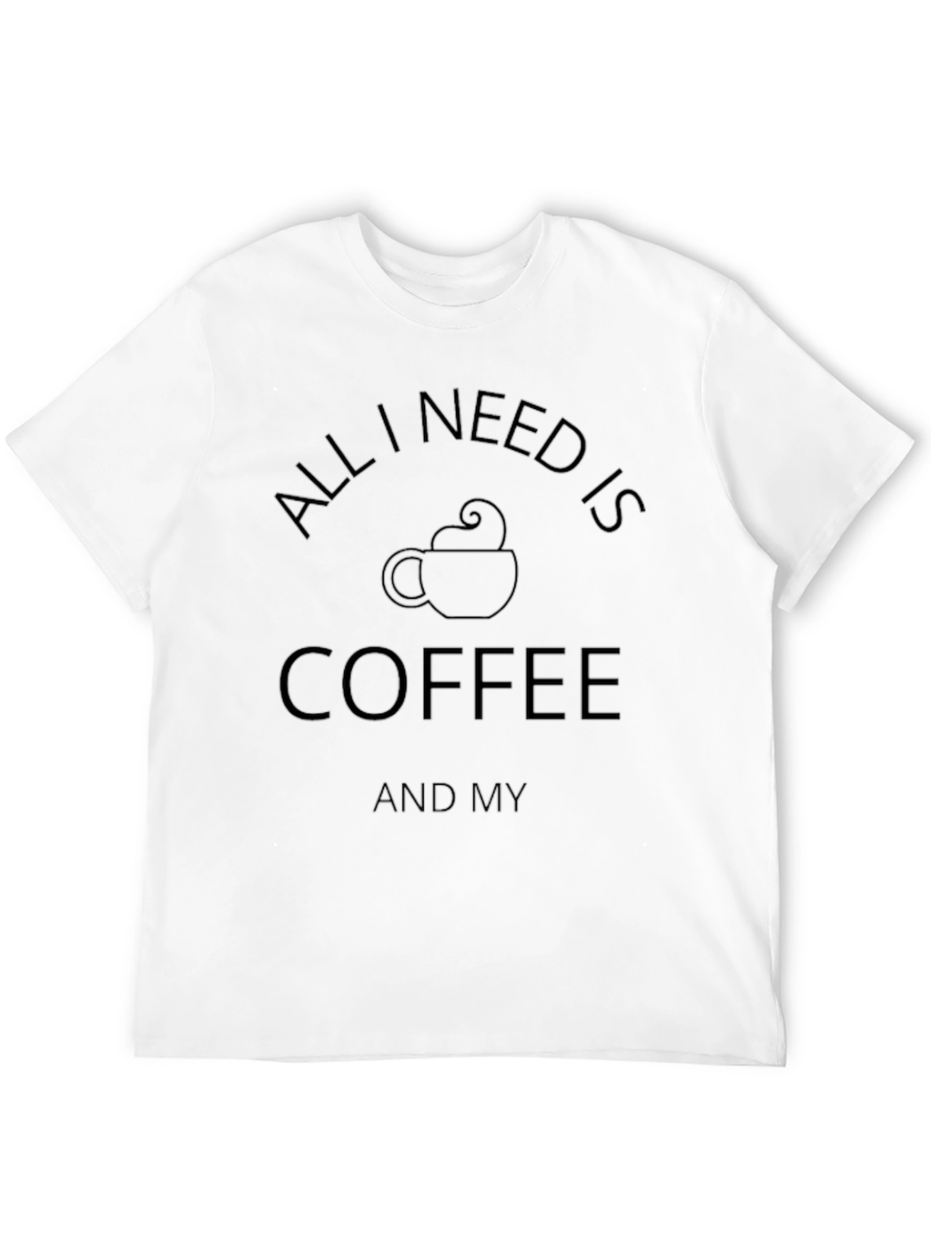 Coffee Lovers T-Shirt - All I Need Is Coffee