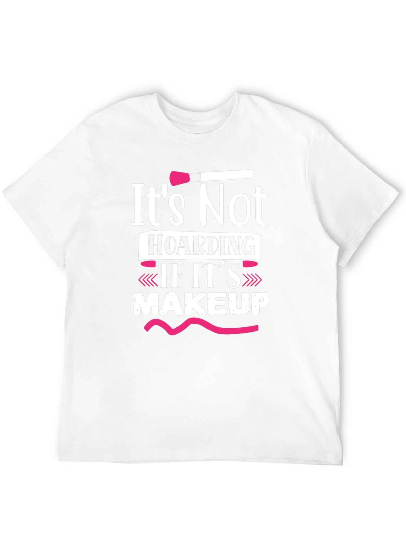 Makeup Lover T-Shirt - Its Not Hoarding!