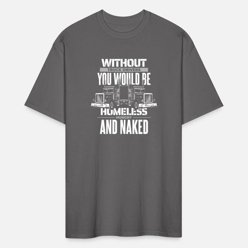Without Truck Drivers You Would Be Trucker Truck
