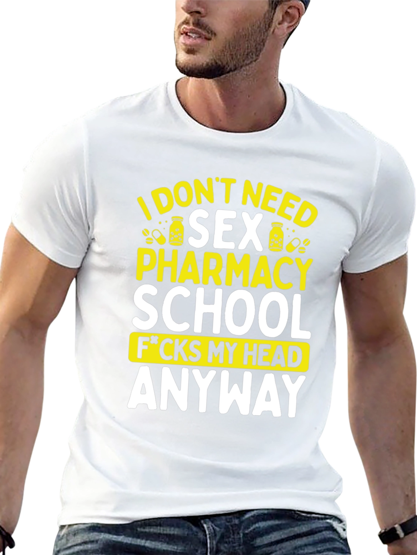 Funny Pharmacy School T-Shirt - I Dont Need Sex