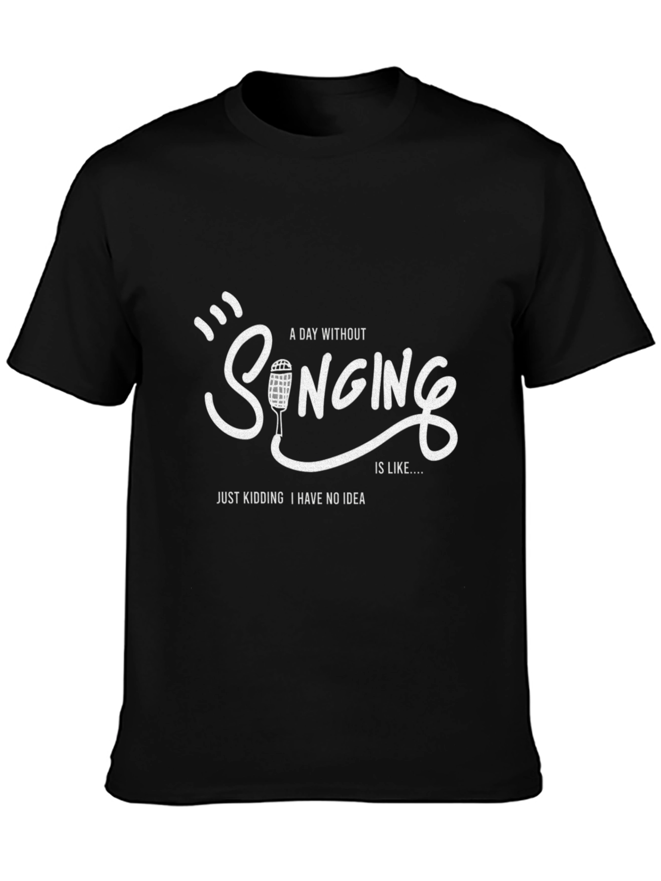 Singing Humor T-Shirt - A Day Without Singing
