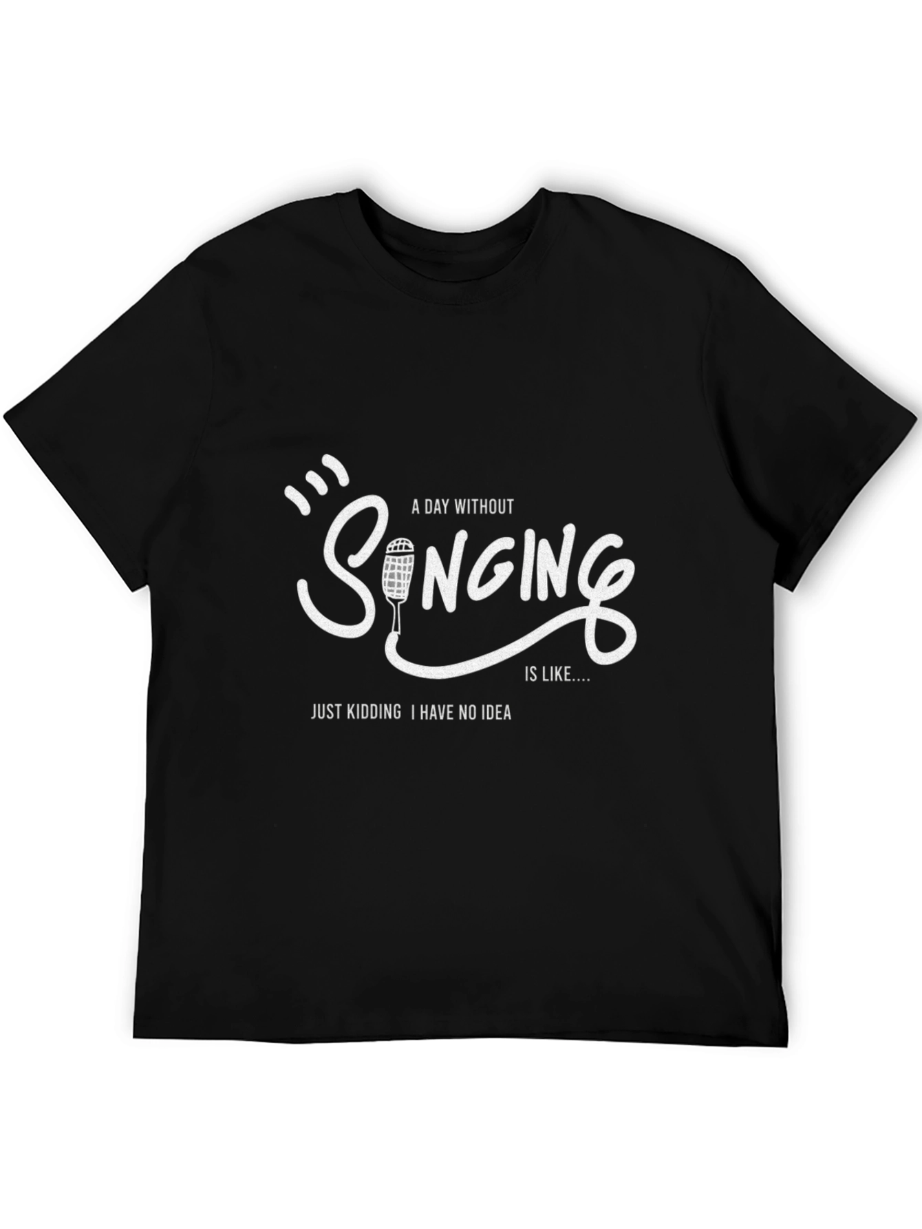 Singing Humor T-Shirt - A Day Without Singing