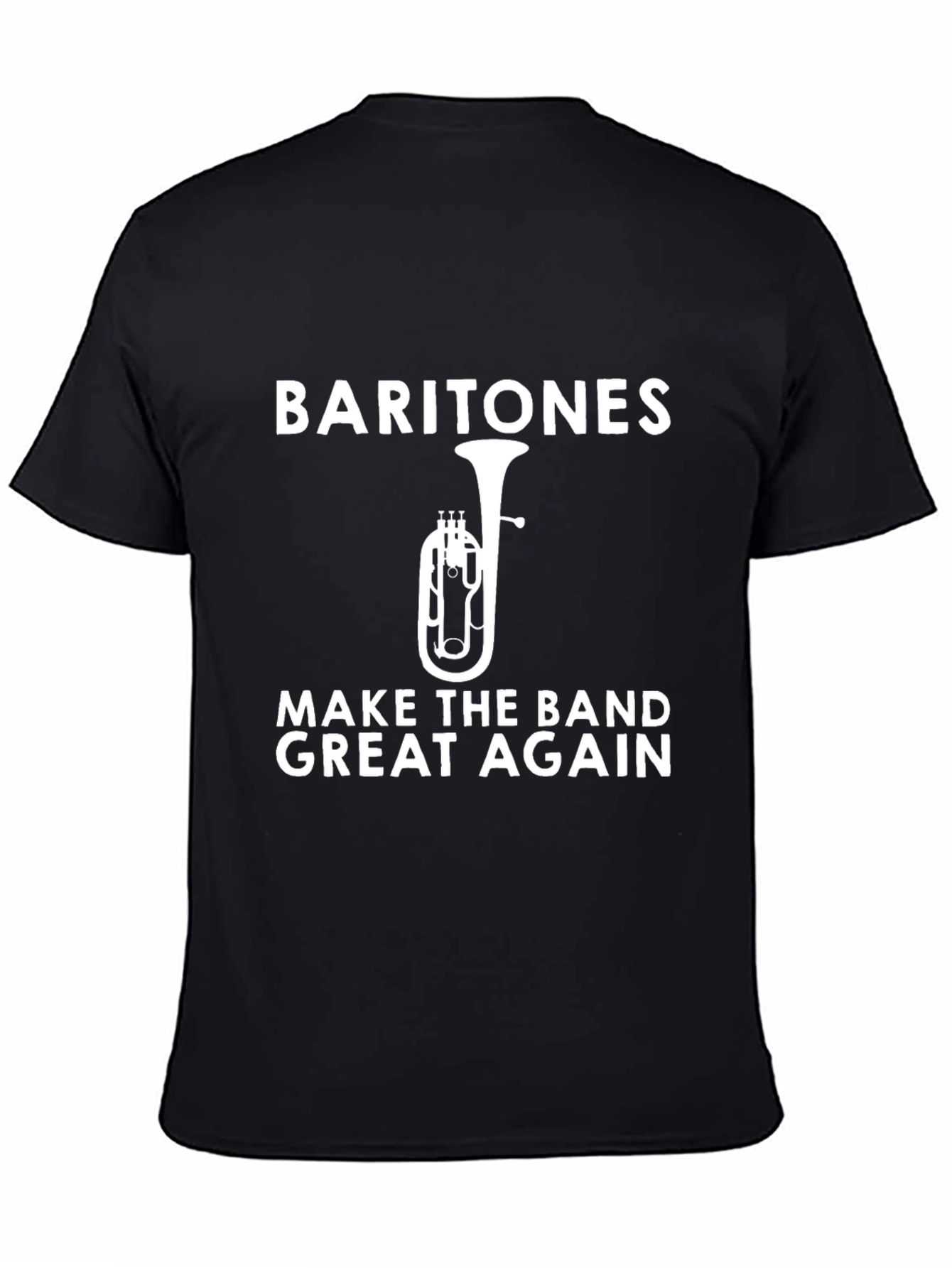 Baritones Make The Band Great Again T-Shirt