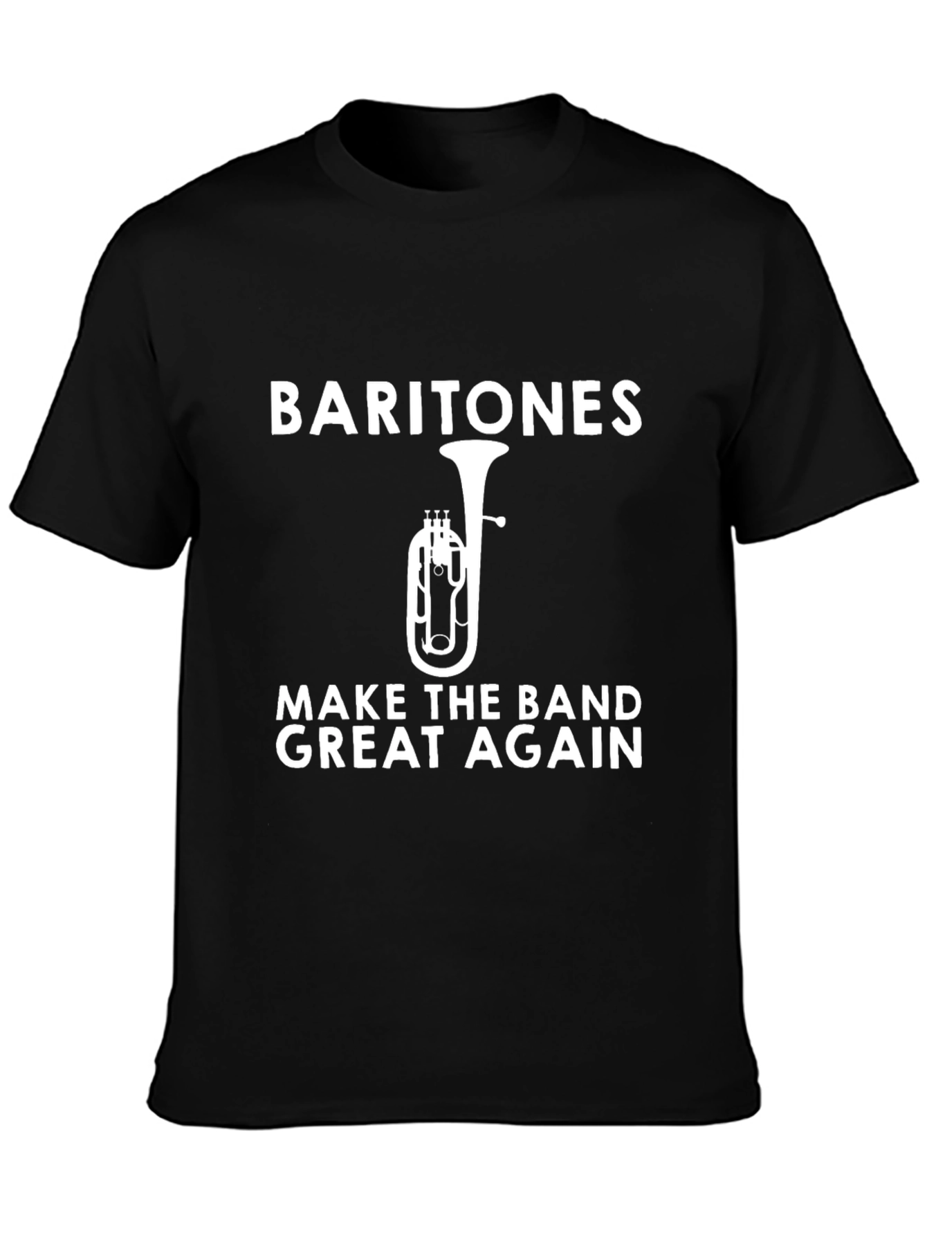 Baritones Make The Band Great Again T-Shirt
