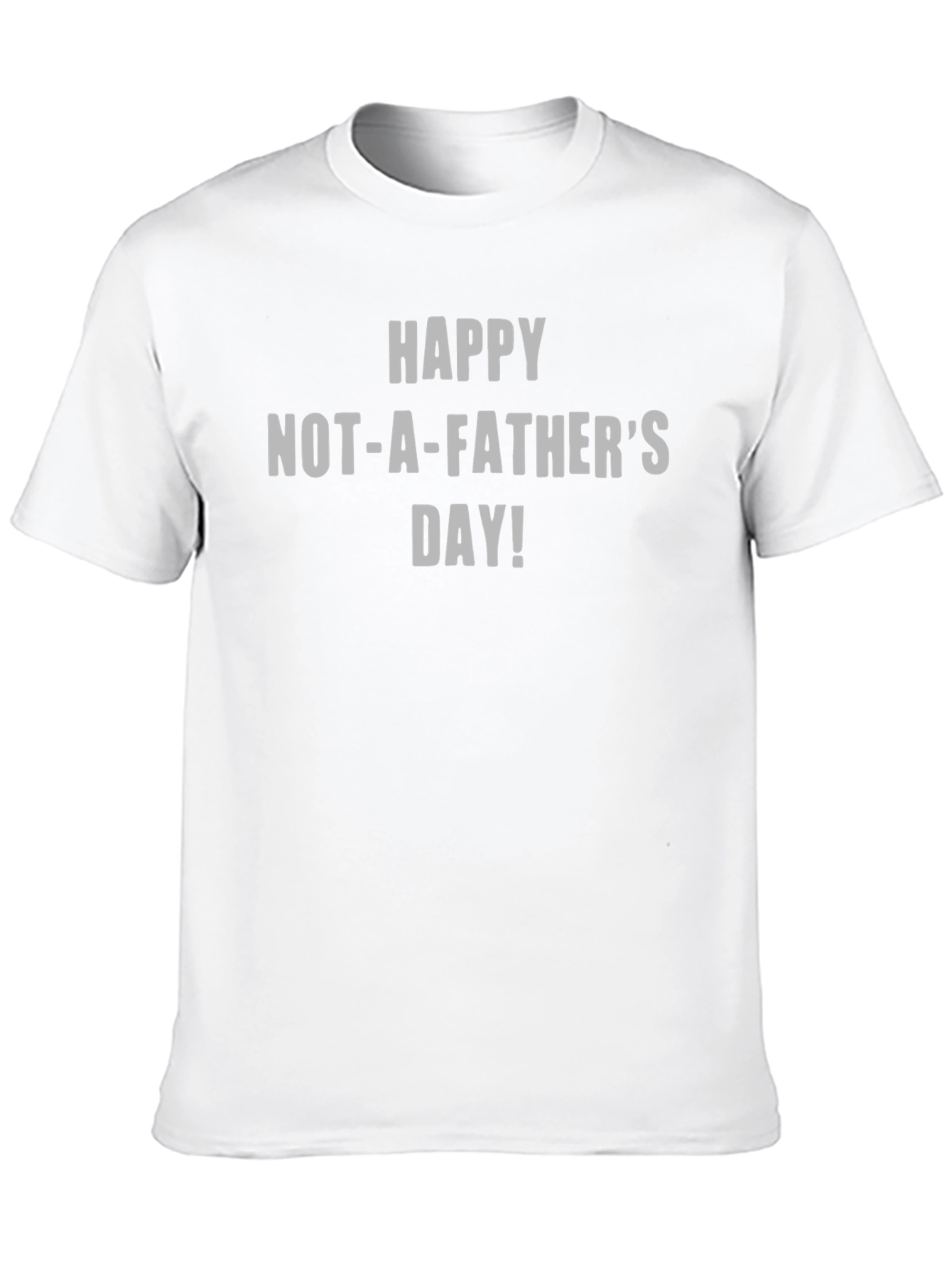 Happy Not-A-Fathers Day T-Shirt