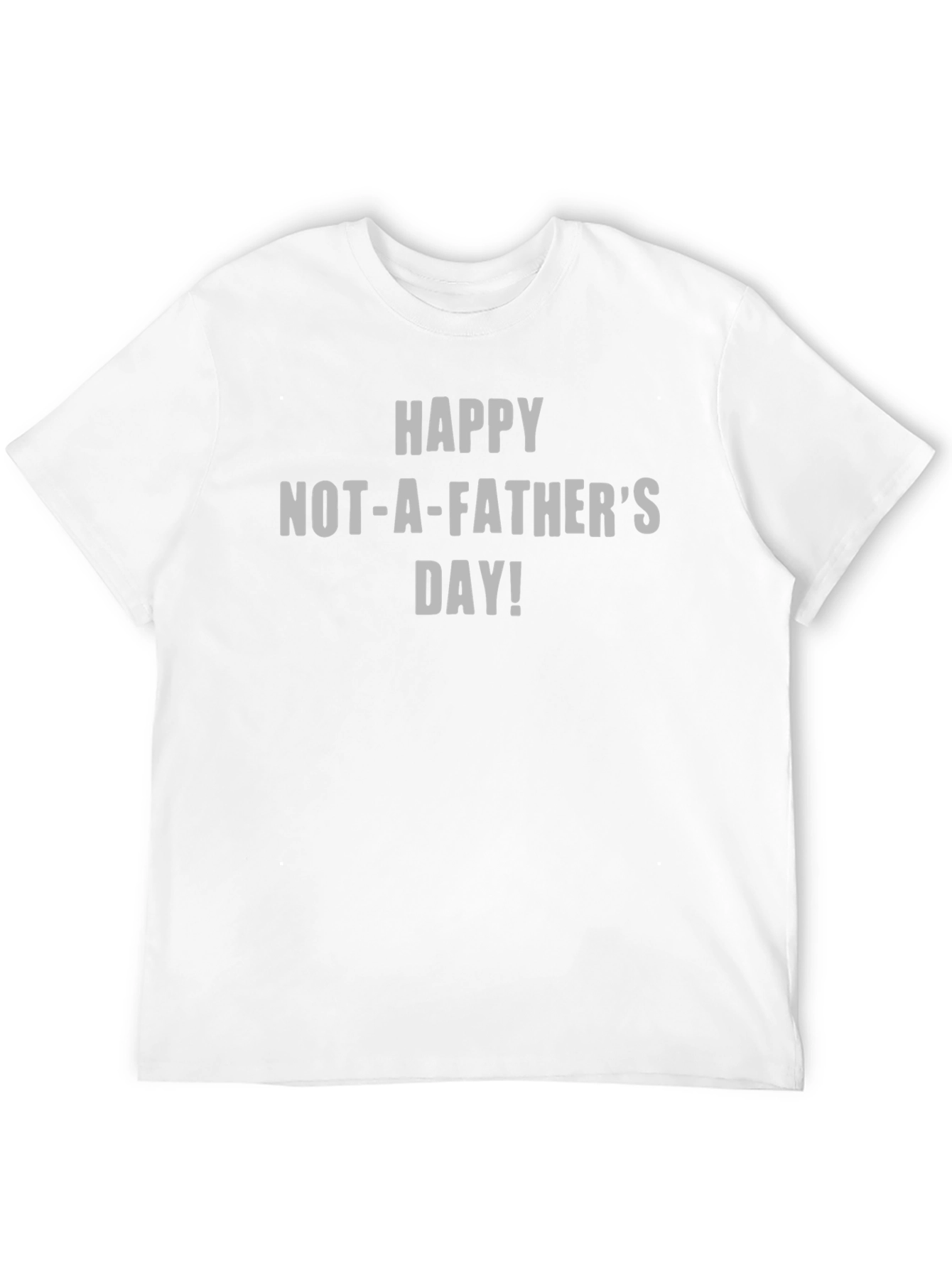 Happy Not-A-Fathers Day T-Shirt