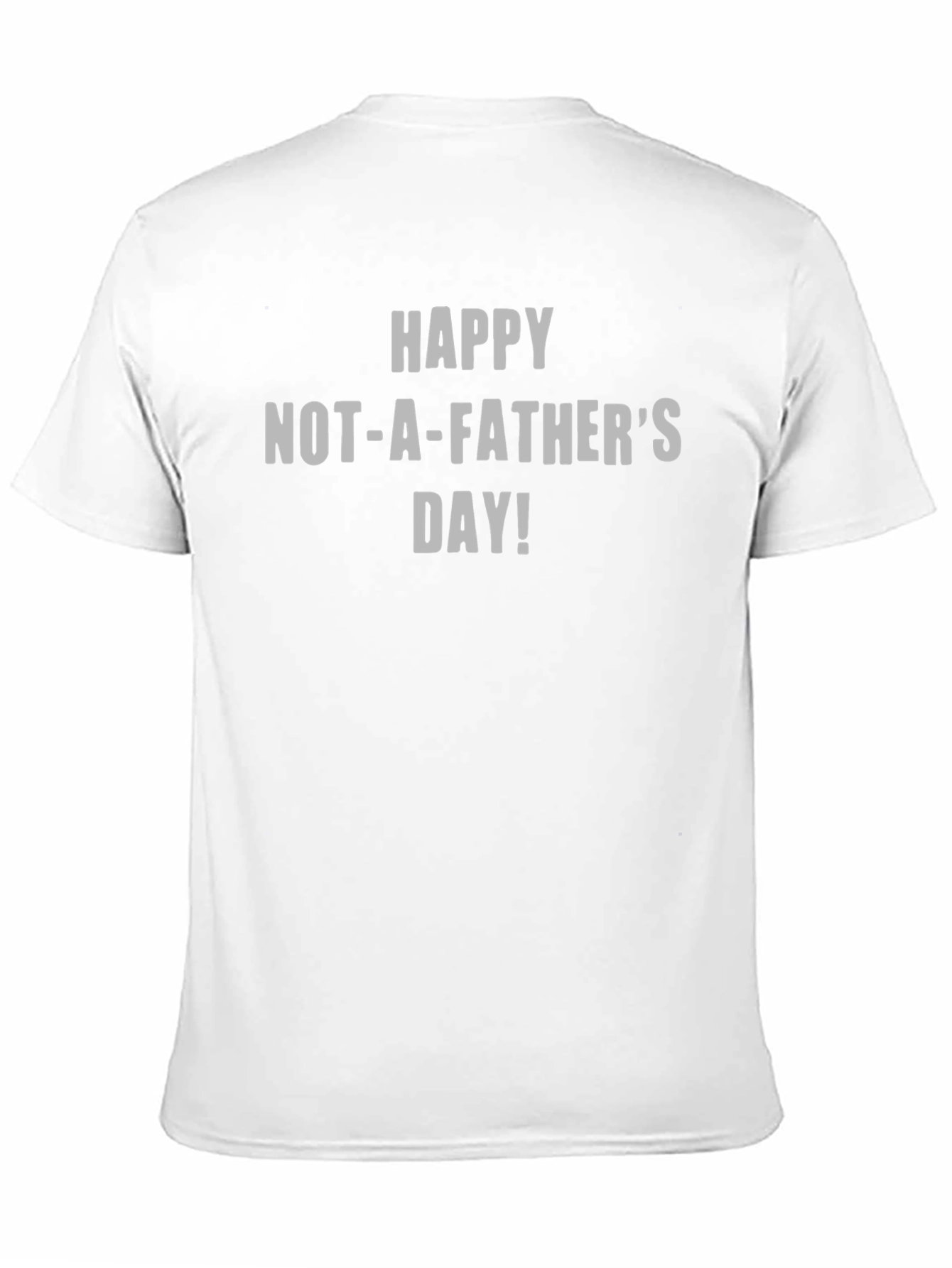 Happy Not-A-Fathers Day T-Shirt