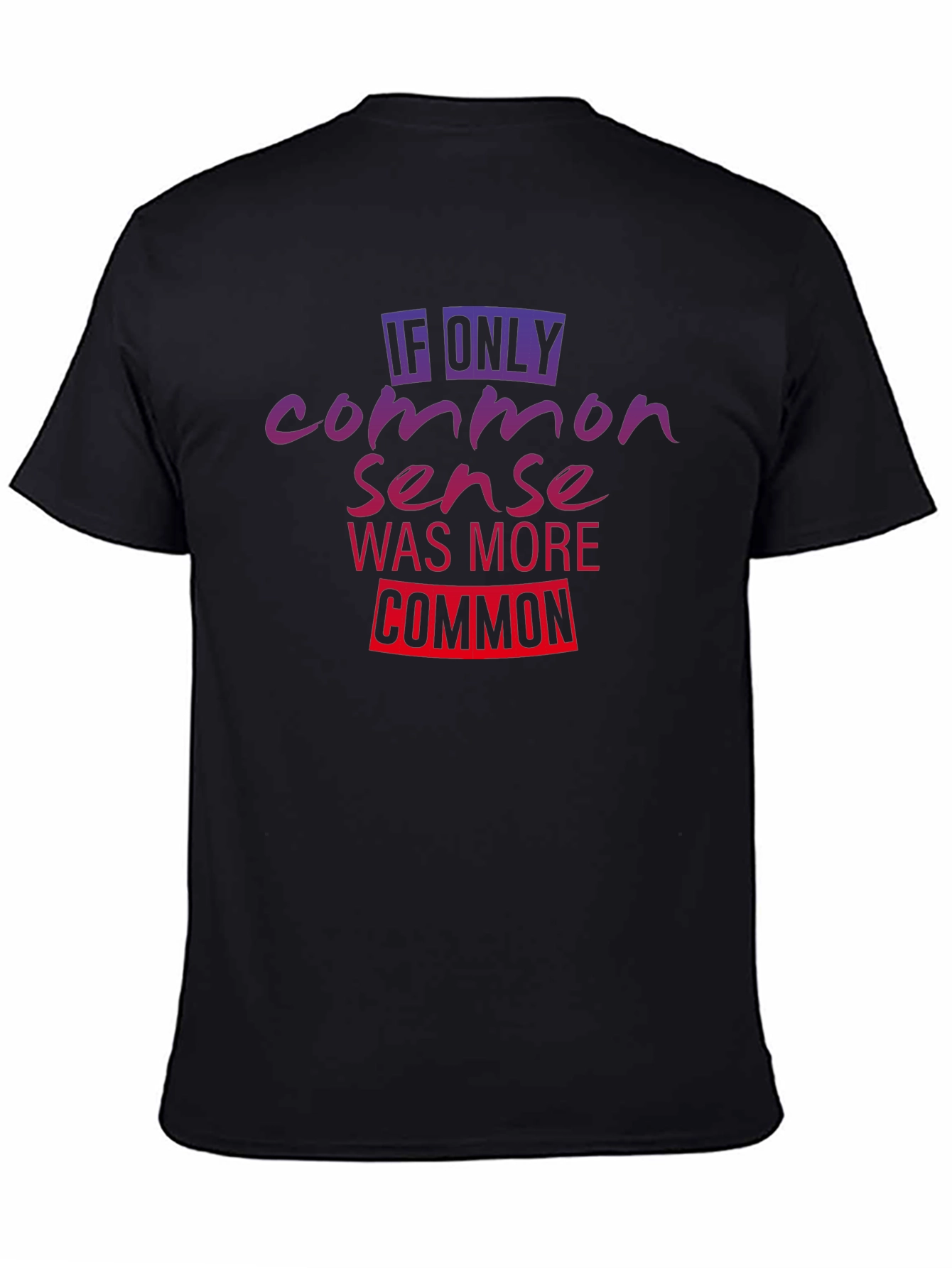 If Only Common Sense Was More Common T-Shirt