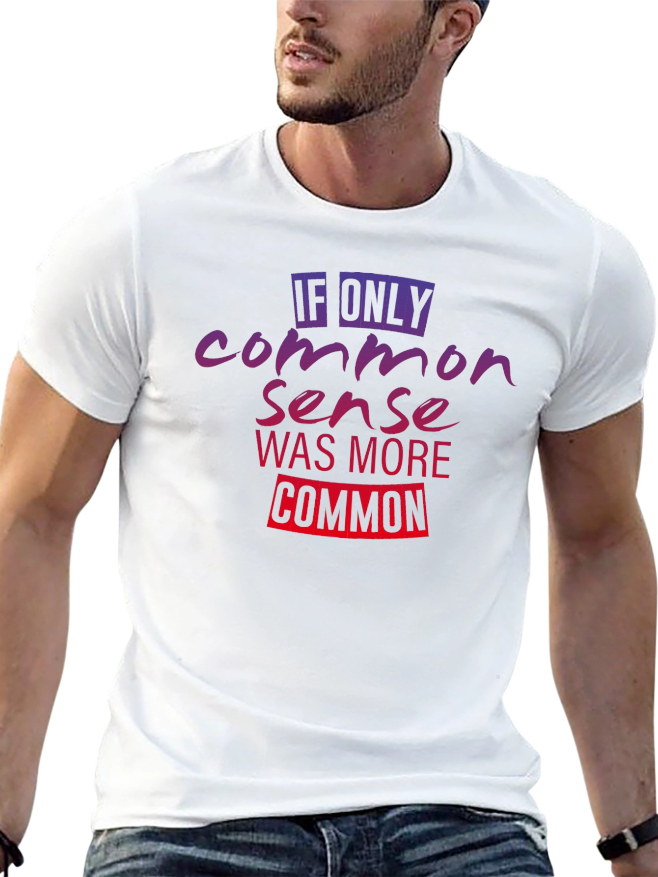 If Only Common Sense Was More Common T-Shirt