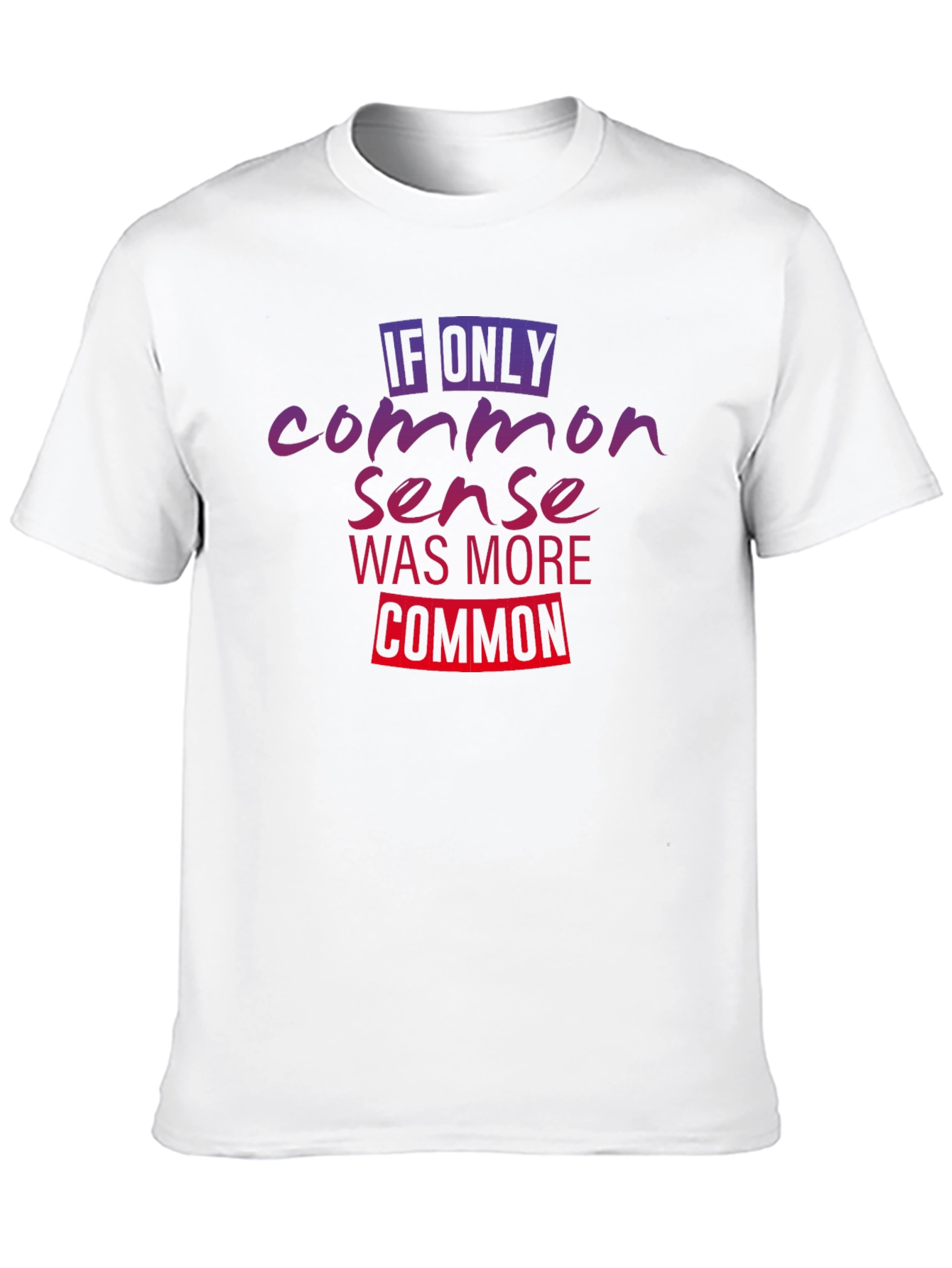 If Only Common Sense Was More Common T-Shirt