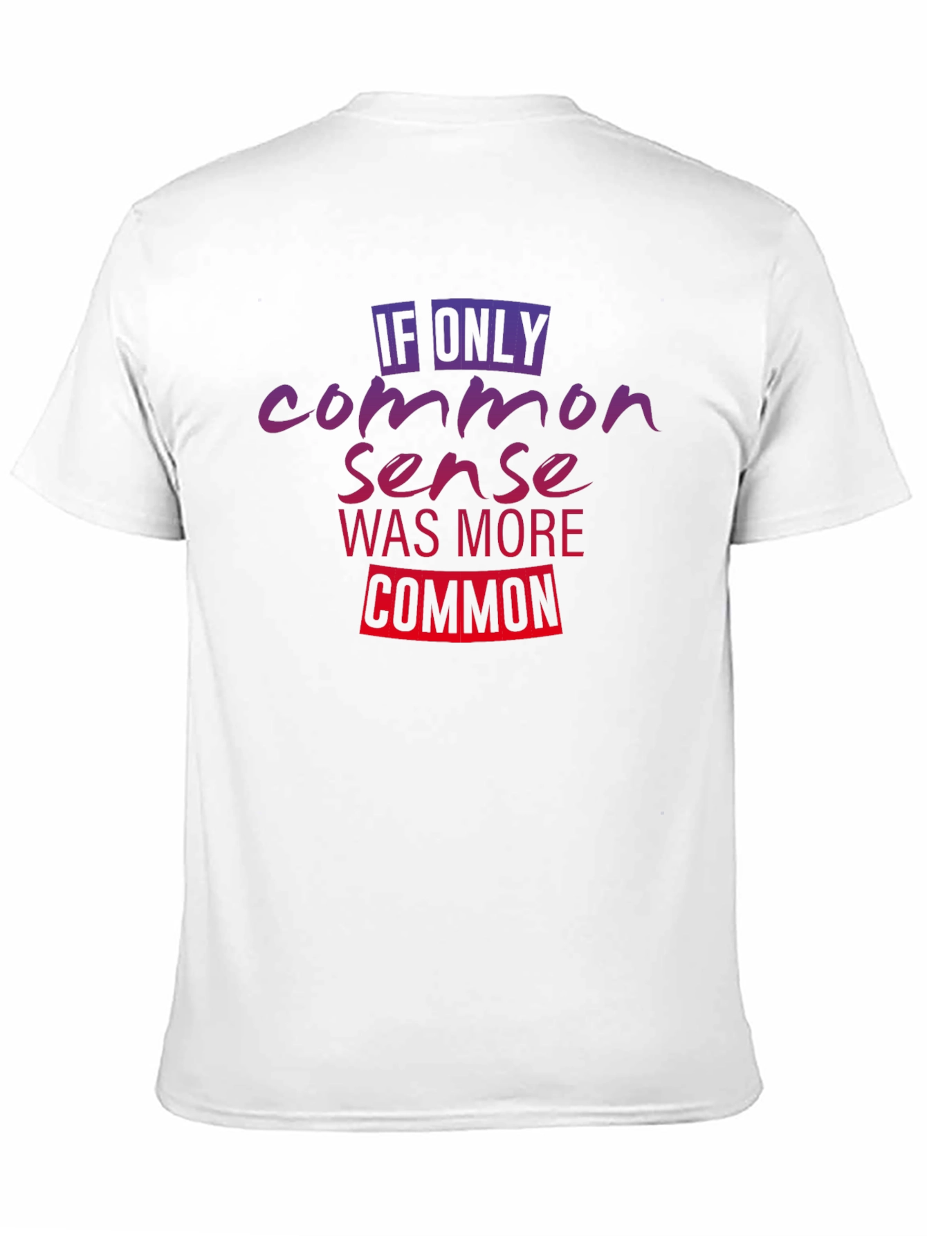 If Only Common Sense Was More Common T-Shirt