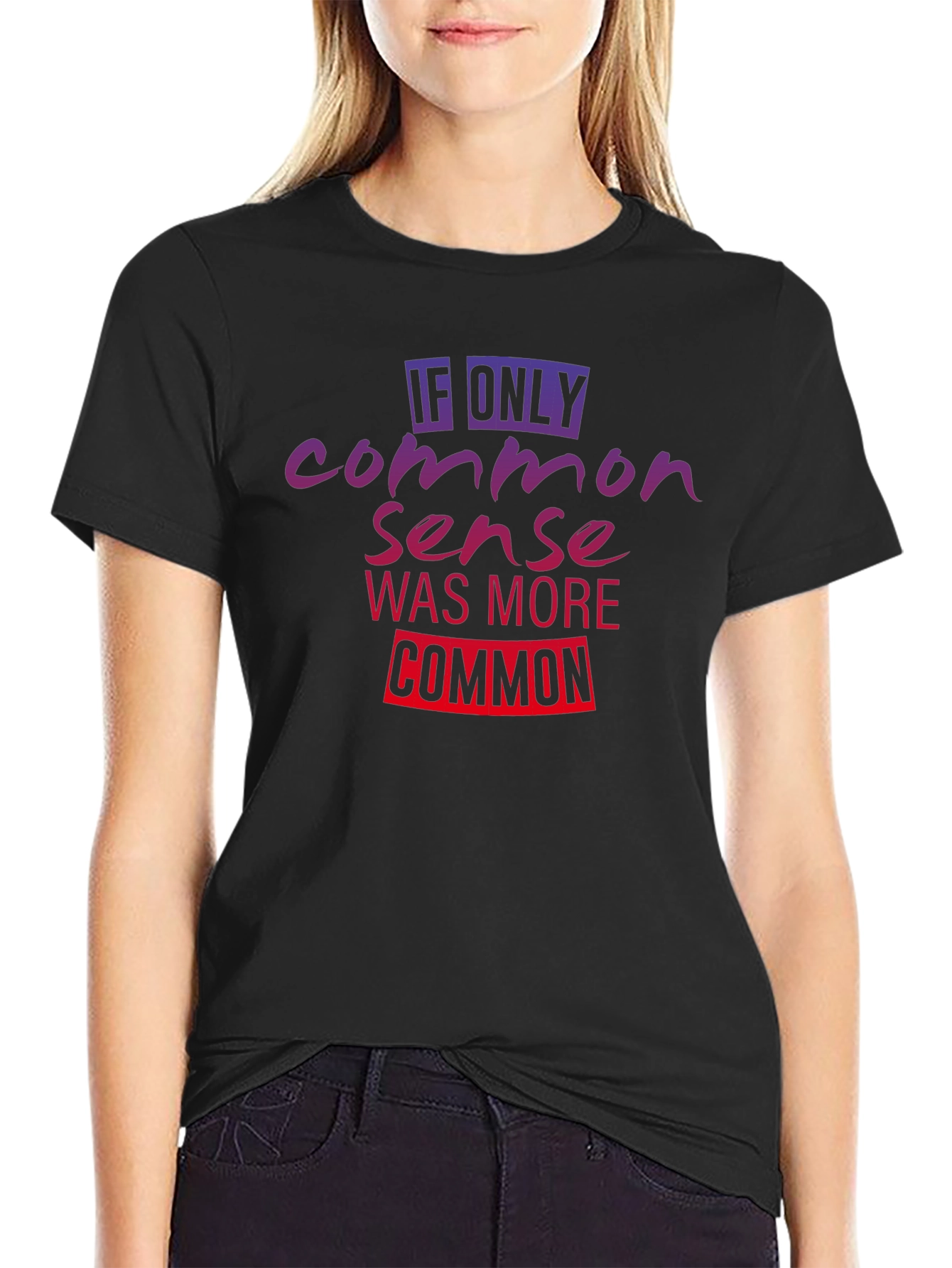 If Only Common Sense Was More Common T-Shirt