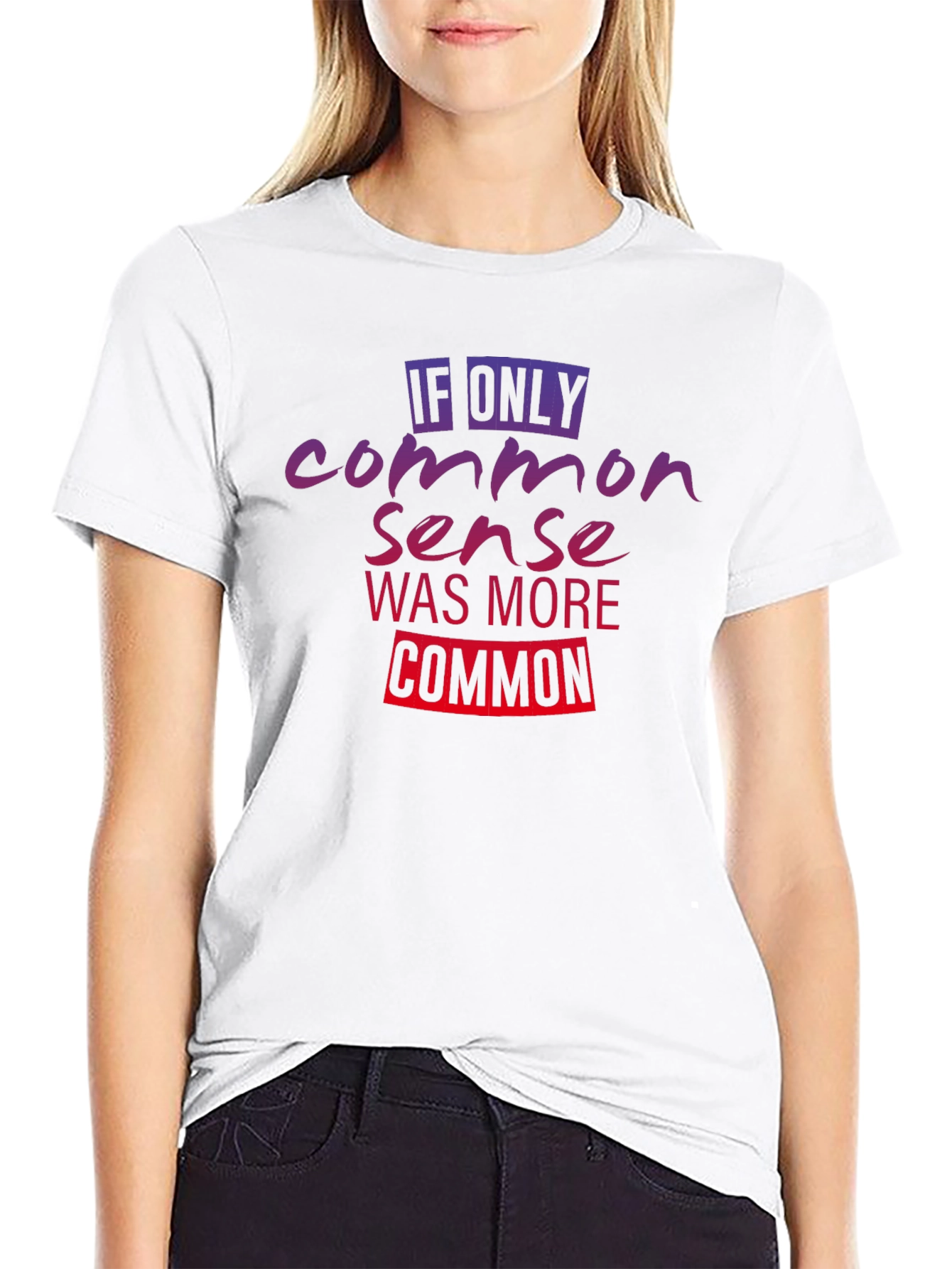 If Only Common Sense Was More Common T-Shirt