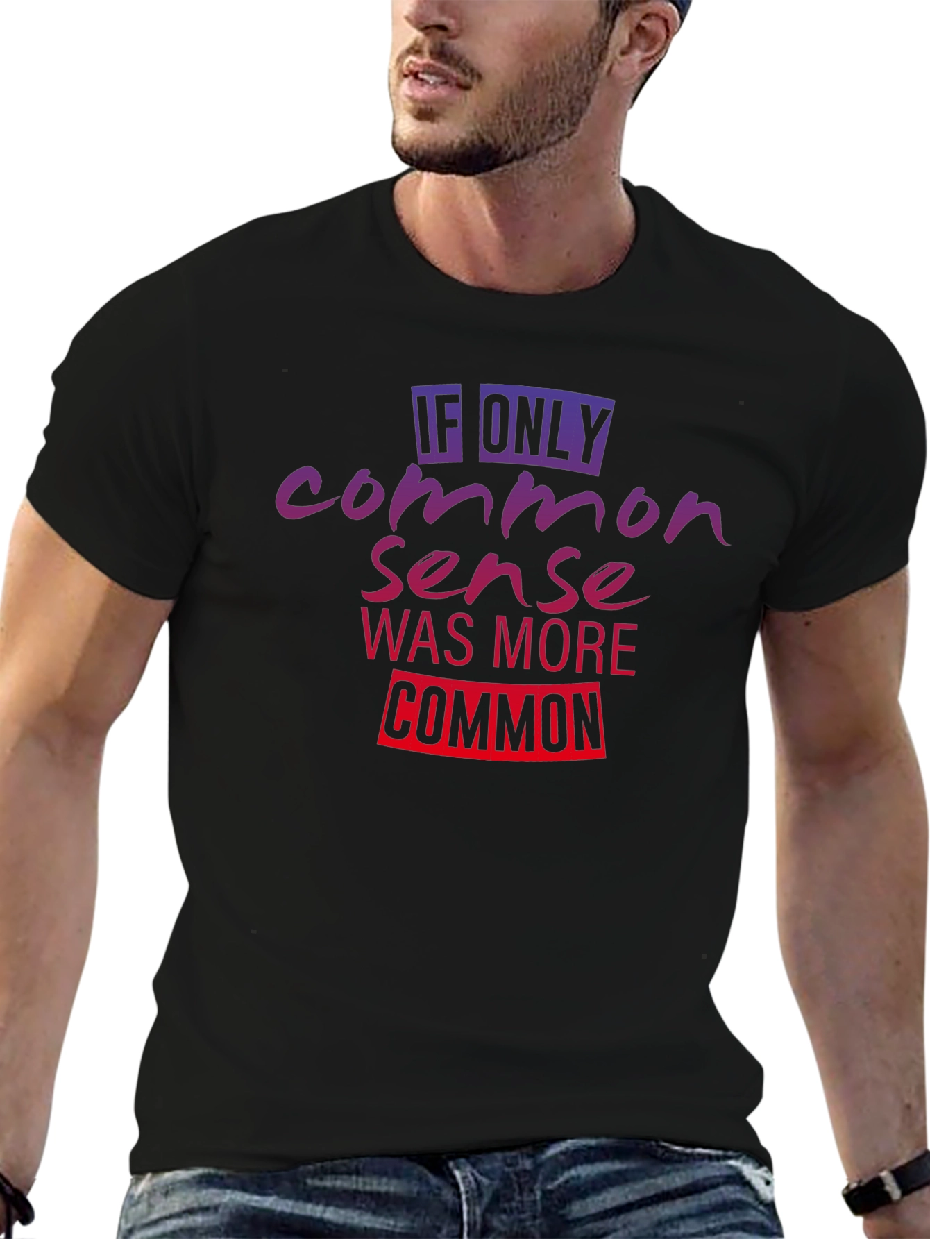 If Only Common Sense Was More Common T-Shirt