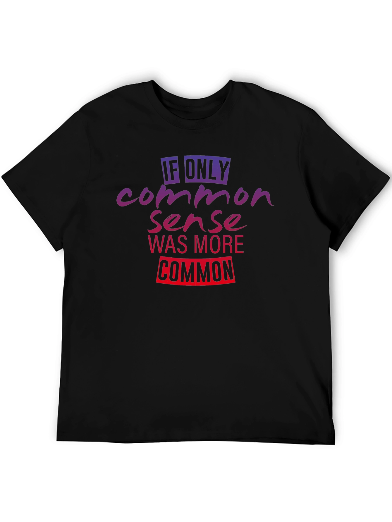 If Only Common Sense Was More Common T-Shirt