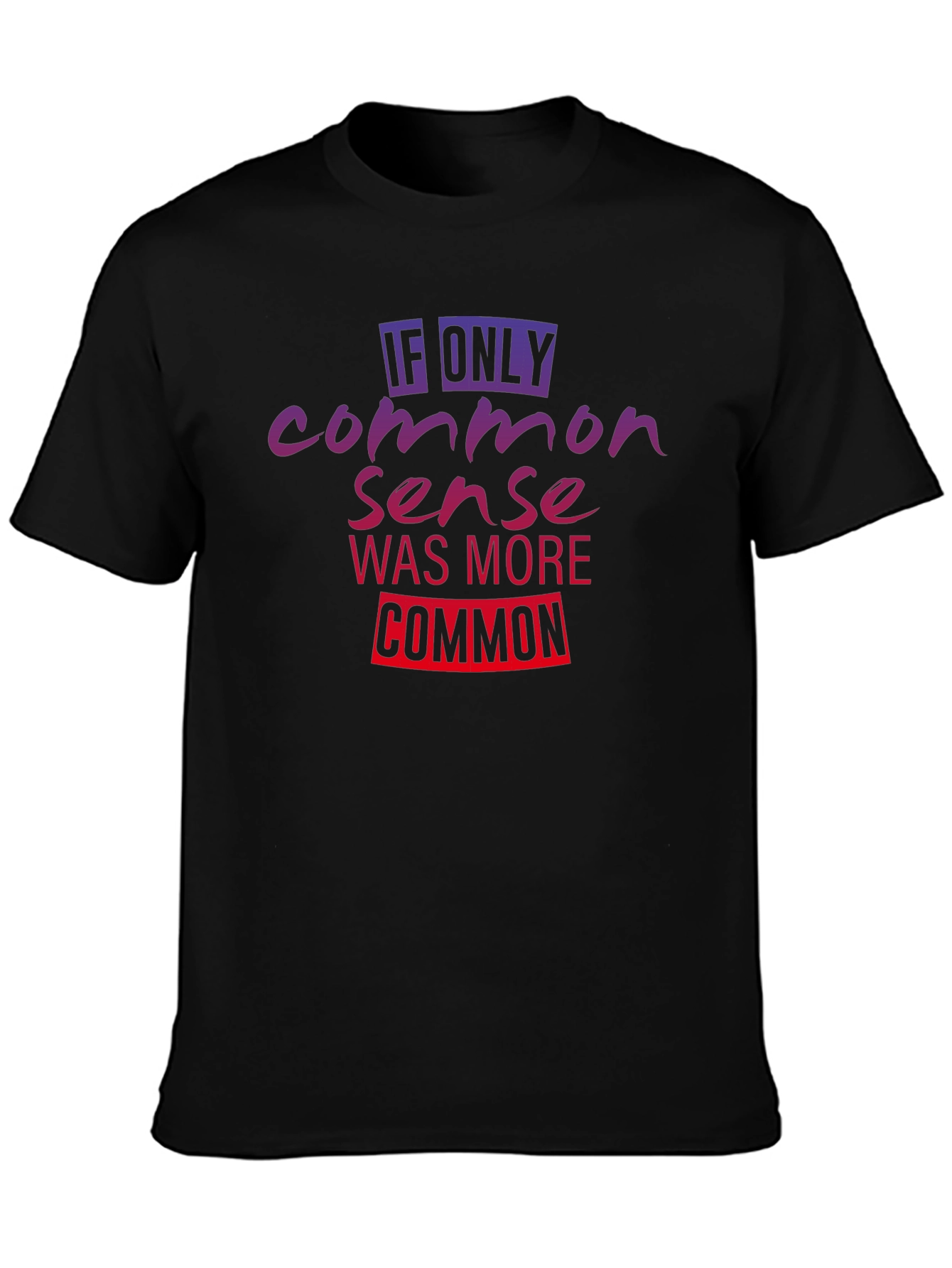 If Only Common Sense Was More Common T-Shirt