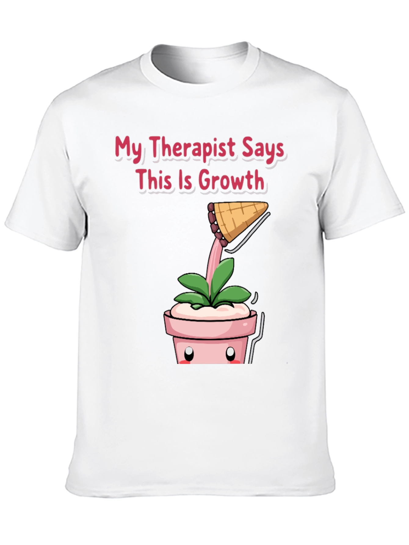 Therapist Says Growth T-Shirt: Funny Plant Tee